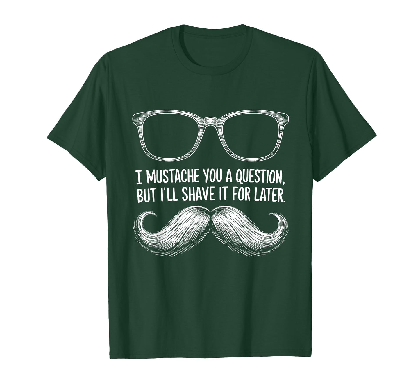 I Mustache You a Question, But I’ll Shave It for Later Funny T-Shirt