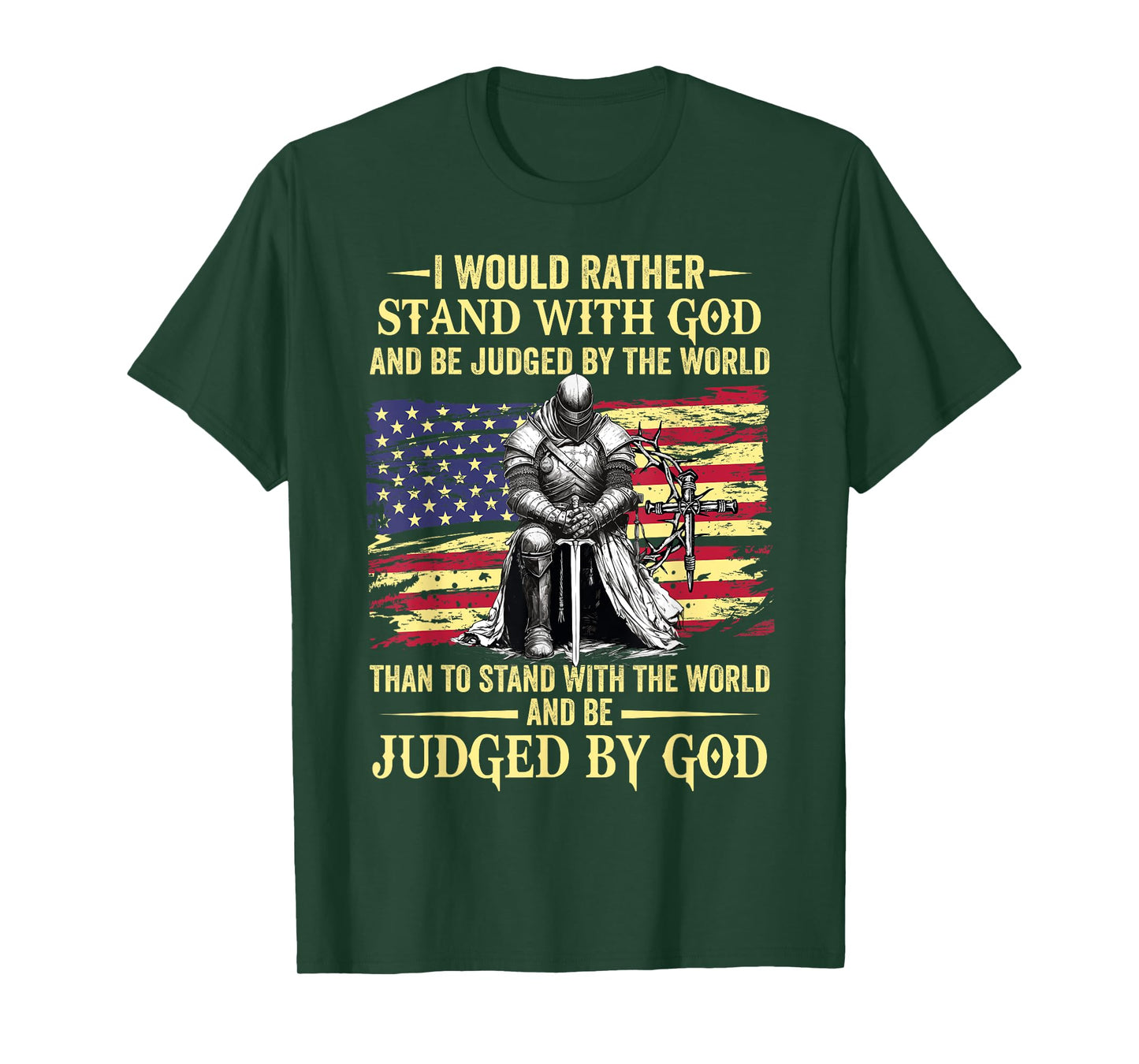 I Would Rather Stand With God christian knight patriot T-Shirt