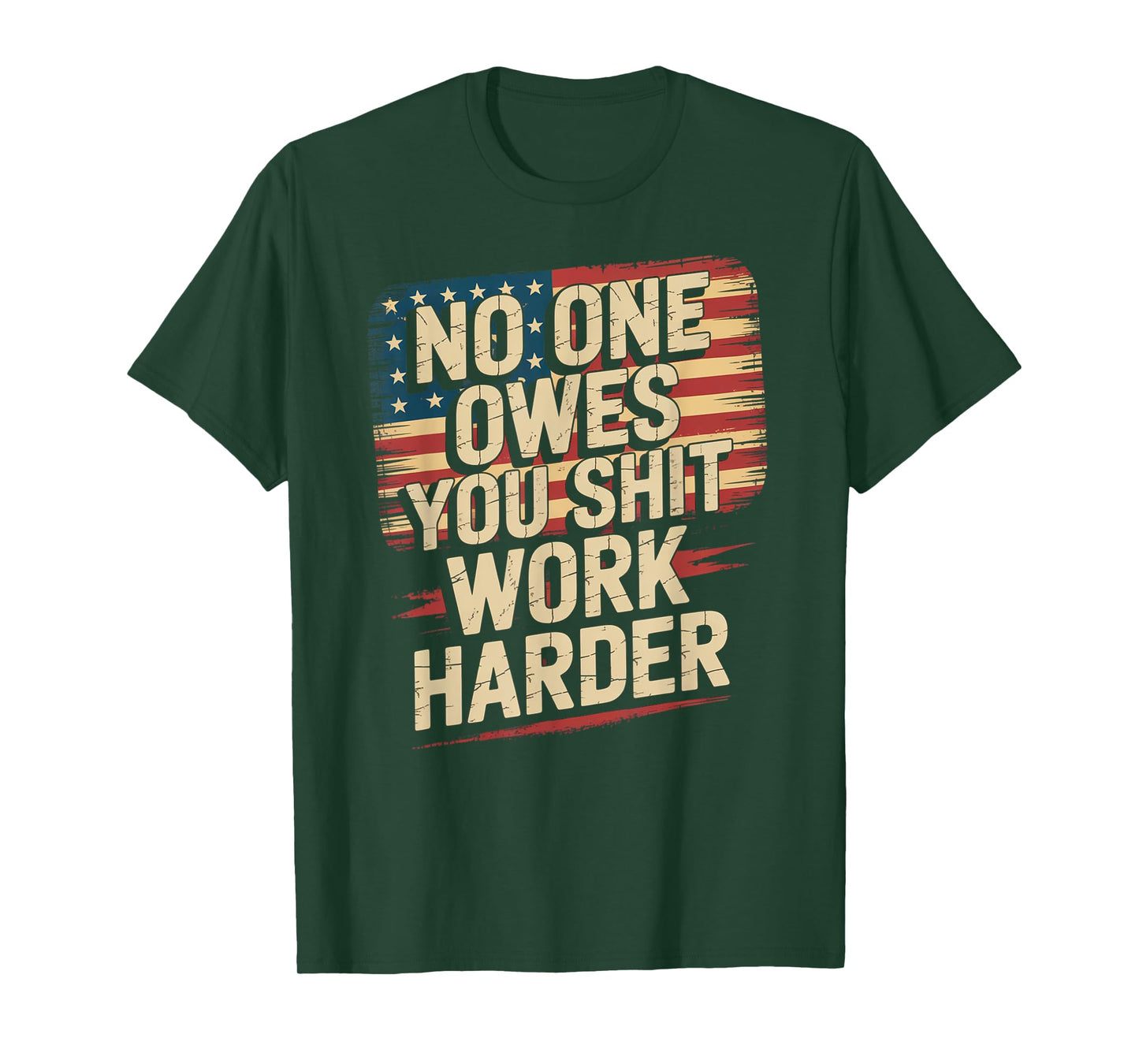 No One Owes You Shit Work Harder Distressed American Flag T-Shirt