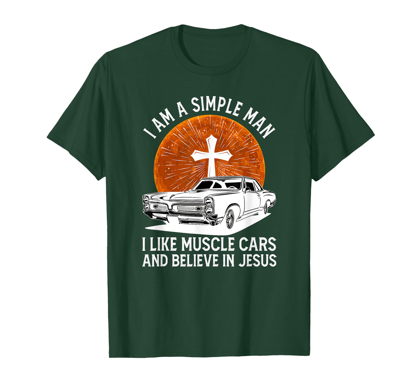 I Am A Simple Man I Like Muscle Cars And Believe In Jesus T-Shirt