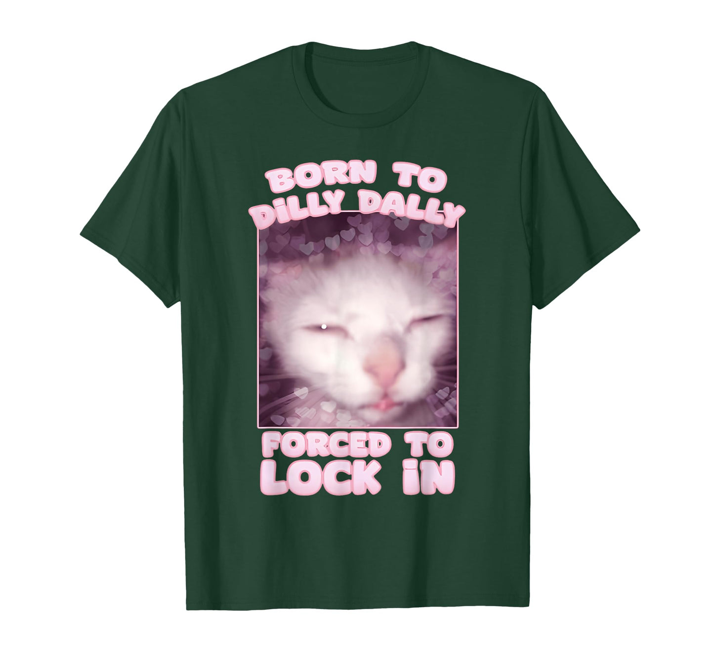 Born To Dilly Dally Forced To Lock In Cat & Cat FUNNY Meme T-Shirt