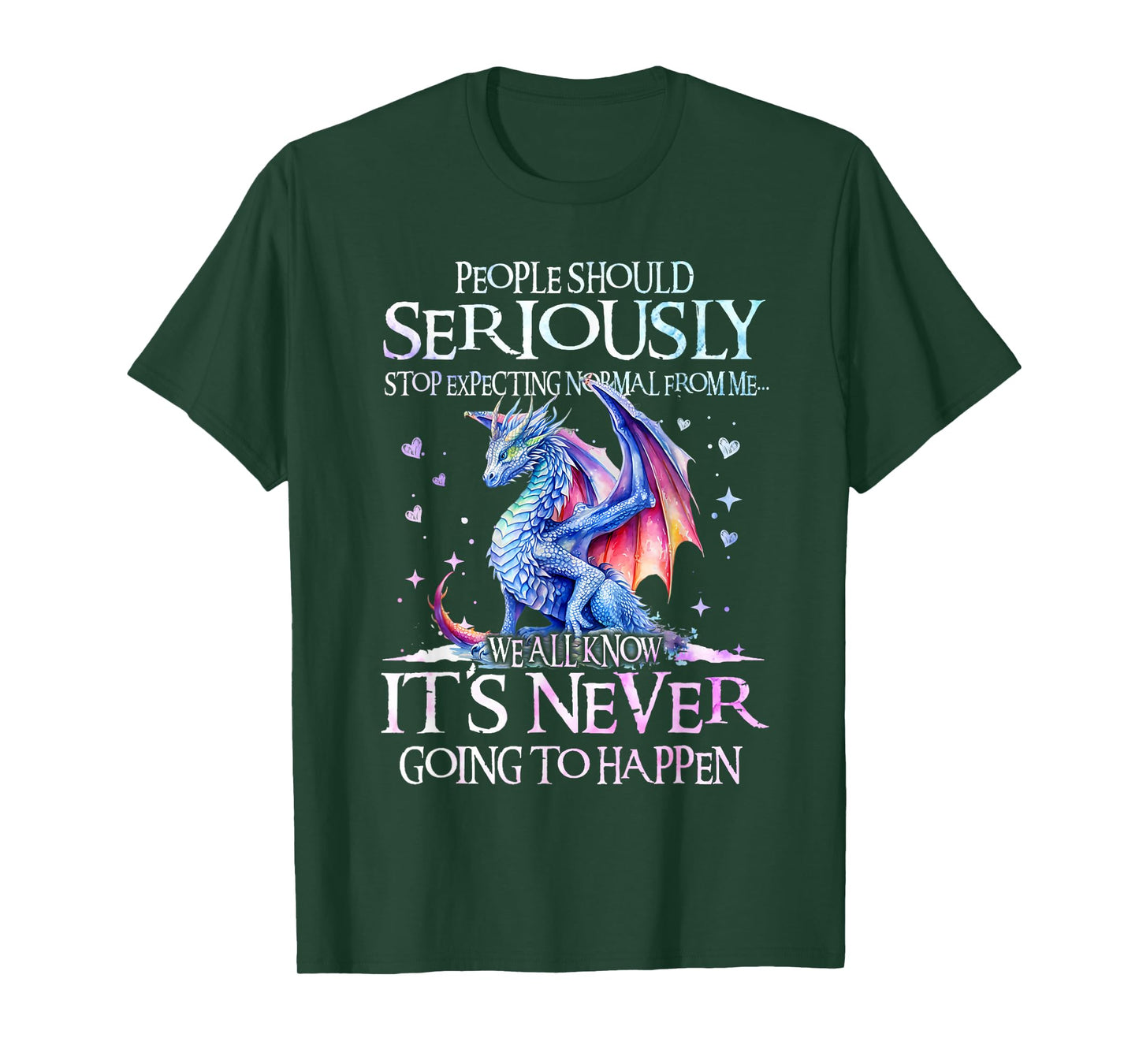 Dragon People Should Seriously Stop Expecting Normal From Me T-Shirt