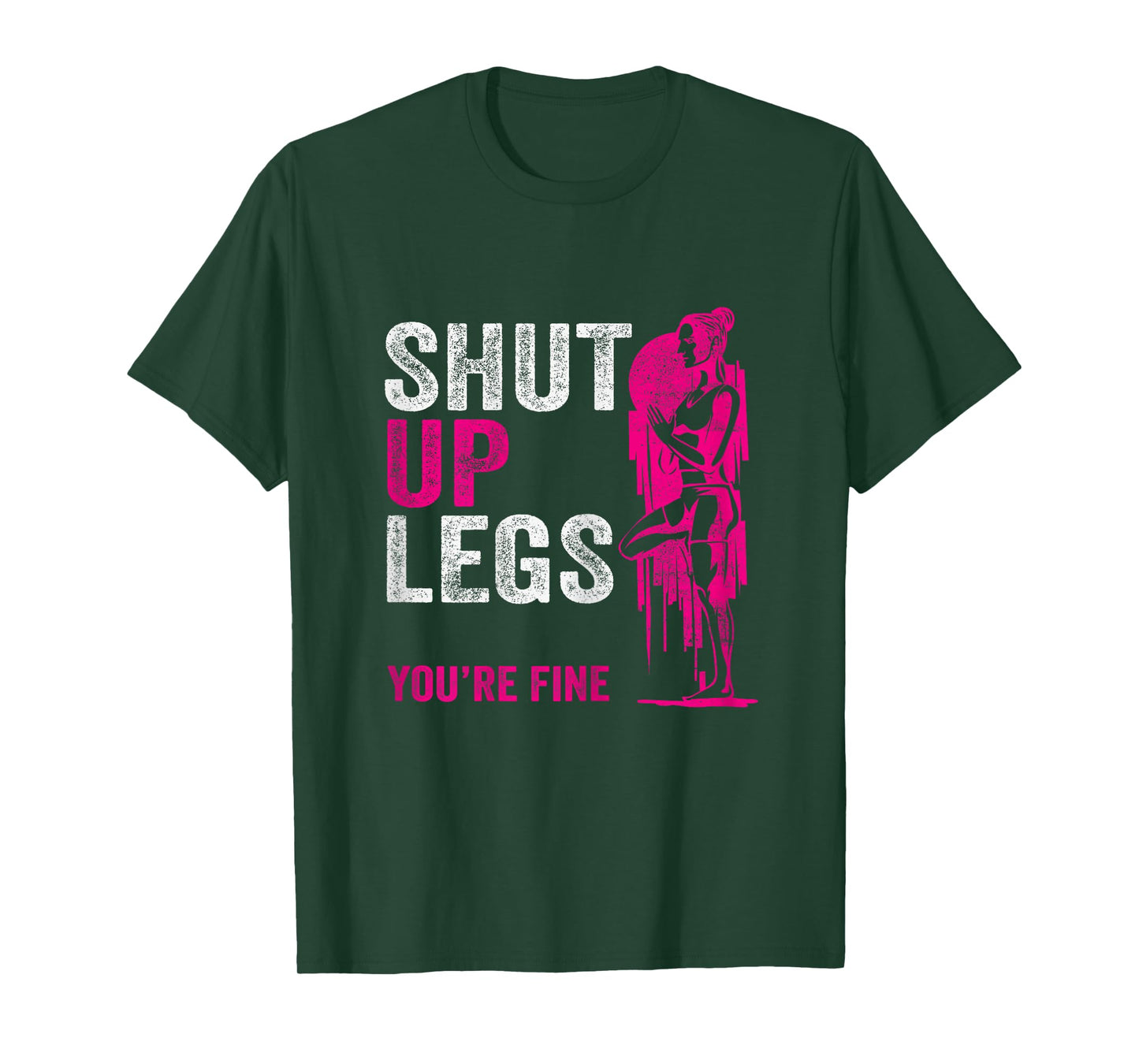 Shut up Legs You're Fine - Funny Gym Workout Fitness T-Shirt