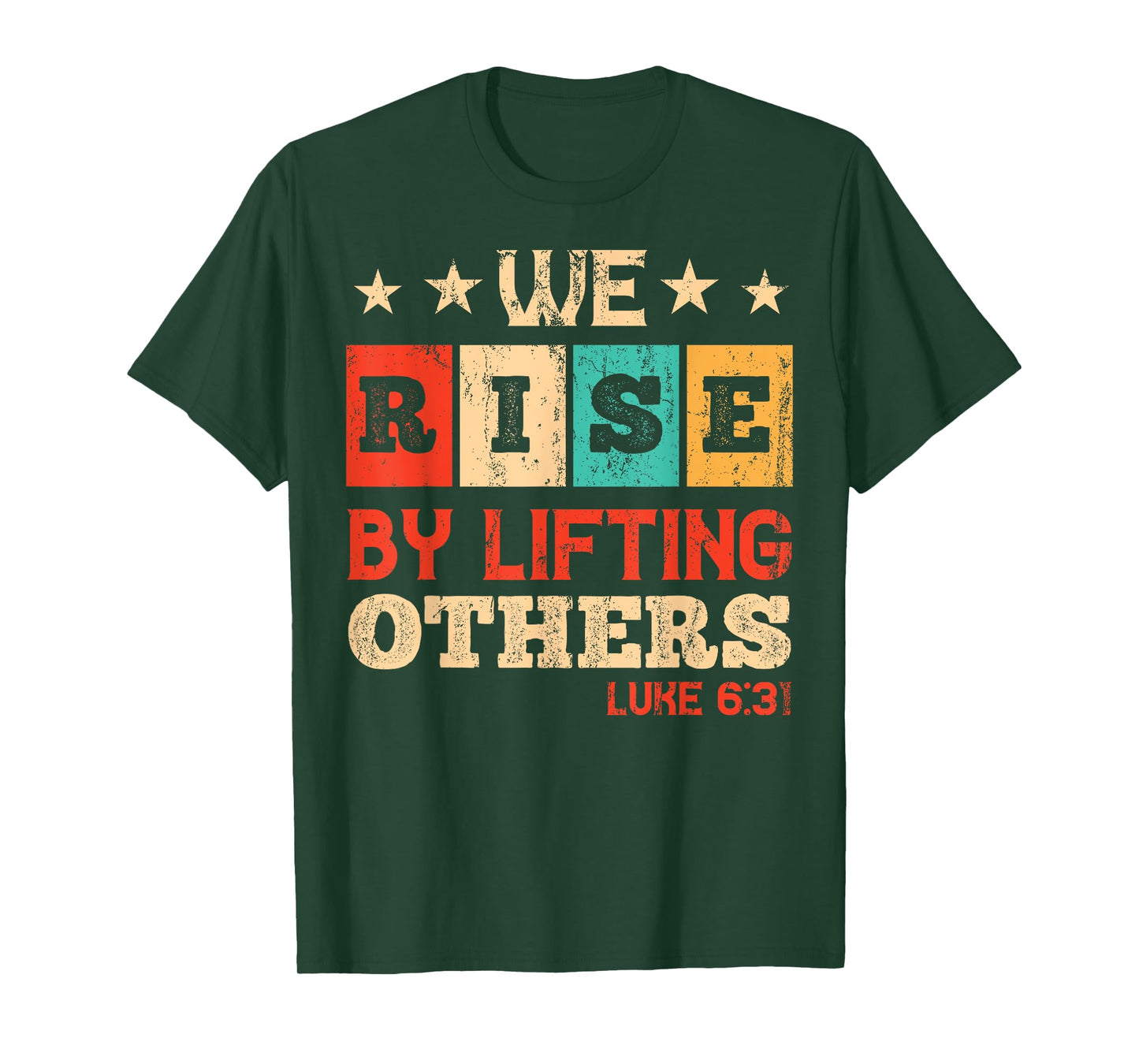 We Rise By Lifting Others Luke 6:31 - Christian Bible Verse T-Shirt
