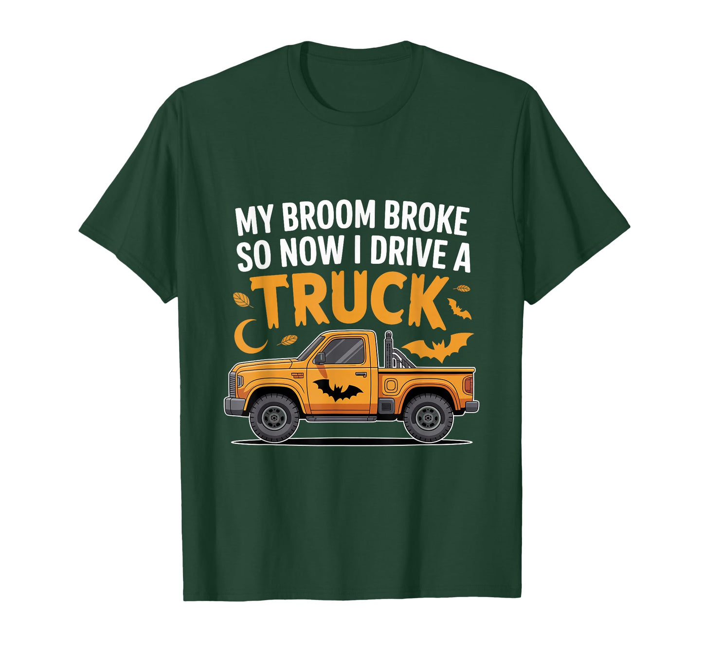 My Broom Broke So Now I Drive a Truck Funny Halloween T-Shirt