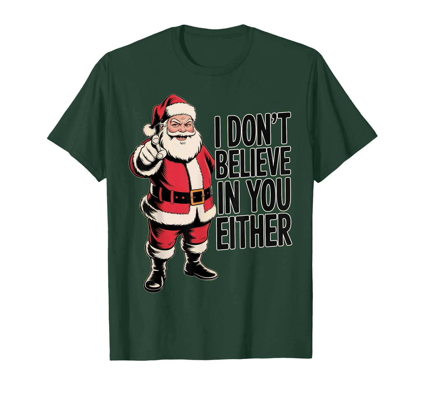 Funny Sarcastic Santa - I Don't Believe in You Either T-Shirt