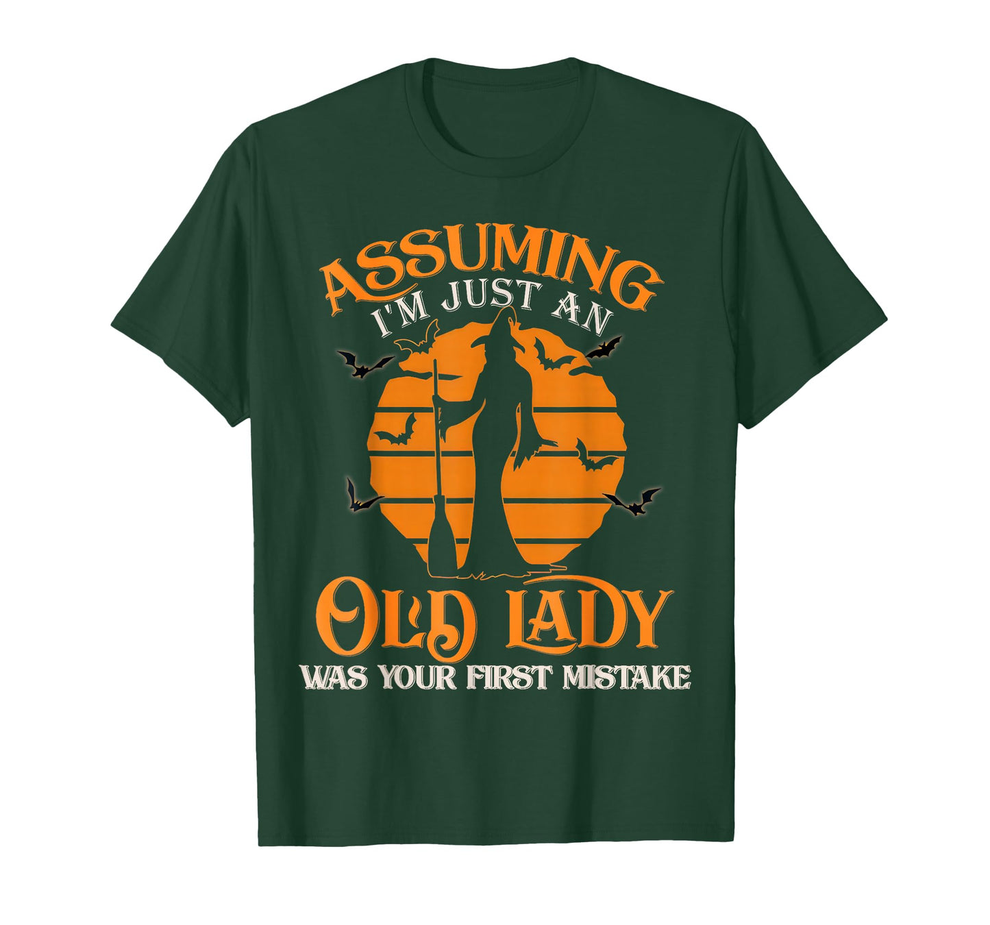 Assuming I'm Just an Old Lady was Your First Mistake Witch T-Shirt
