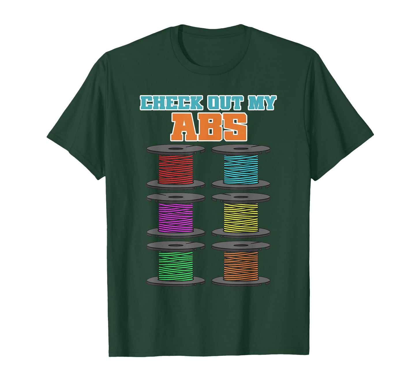 Check Out My Abs - 3D Printer Filament T-Shirt
