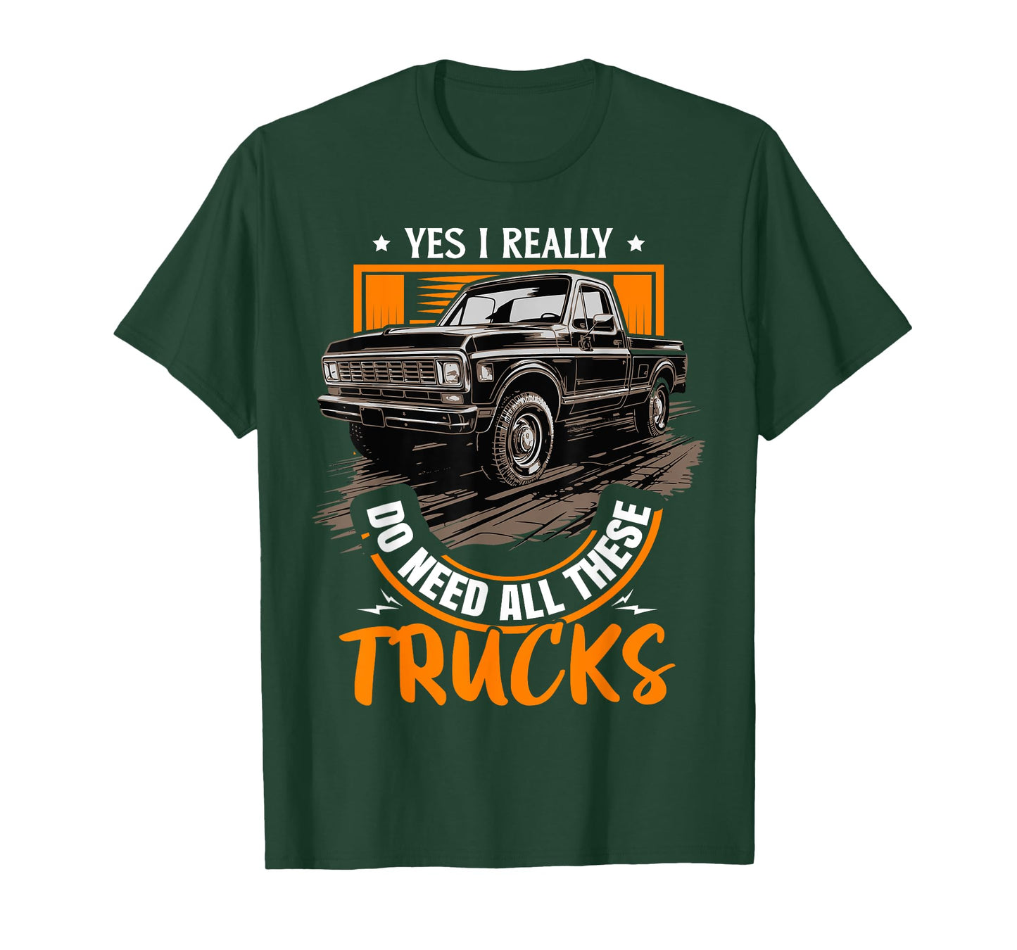 Funny Truck Lover - Yes, I Really Do Need All These Trucks T-Shirt