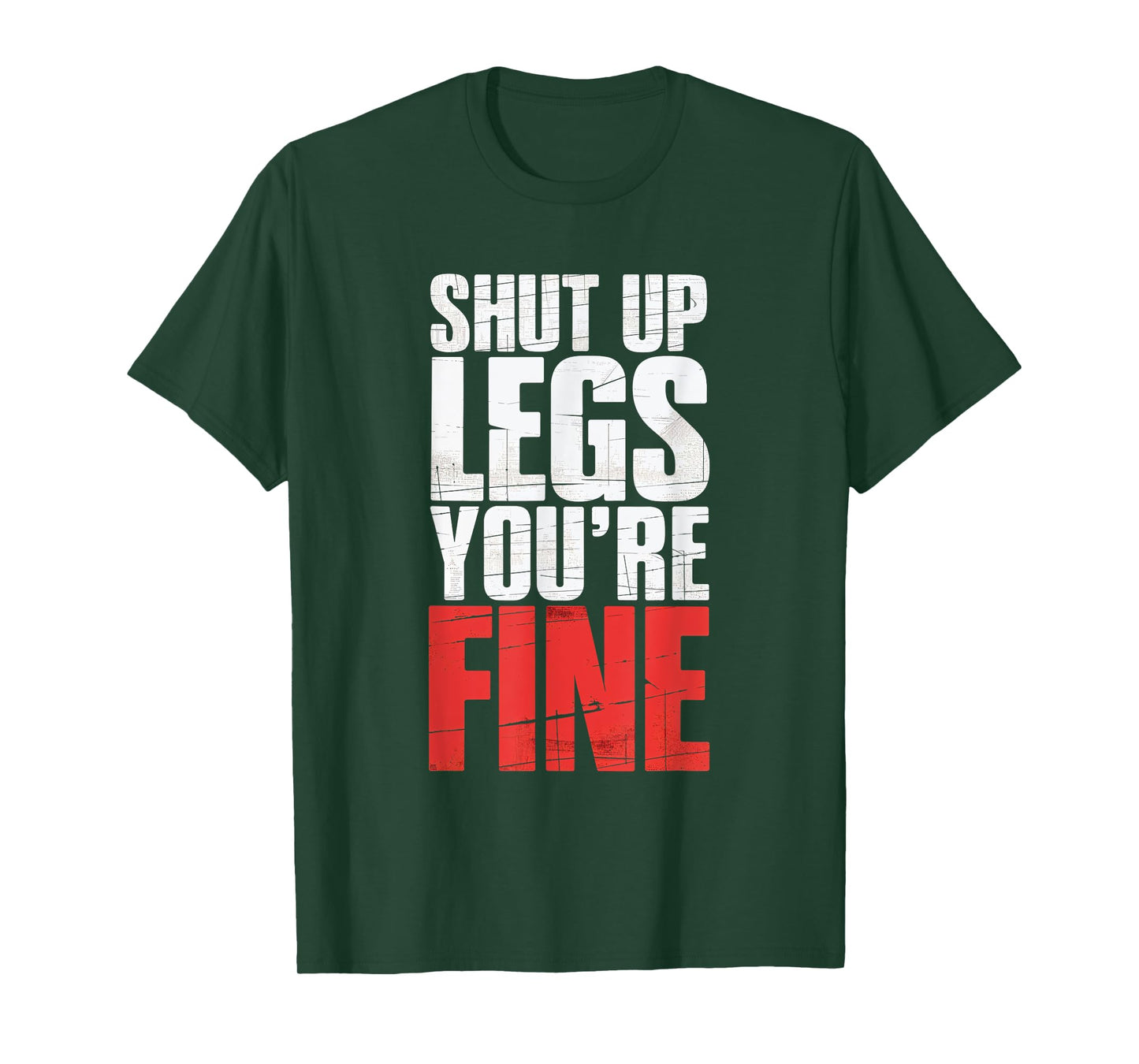 Shut Up Legs You're Fine Fitness Gym Workout Legs T-Shirt