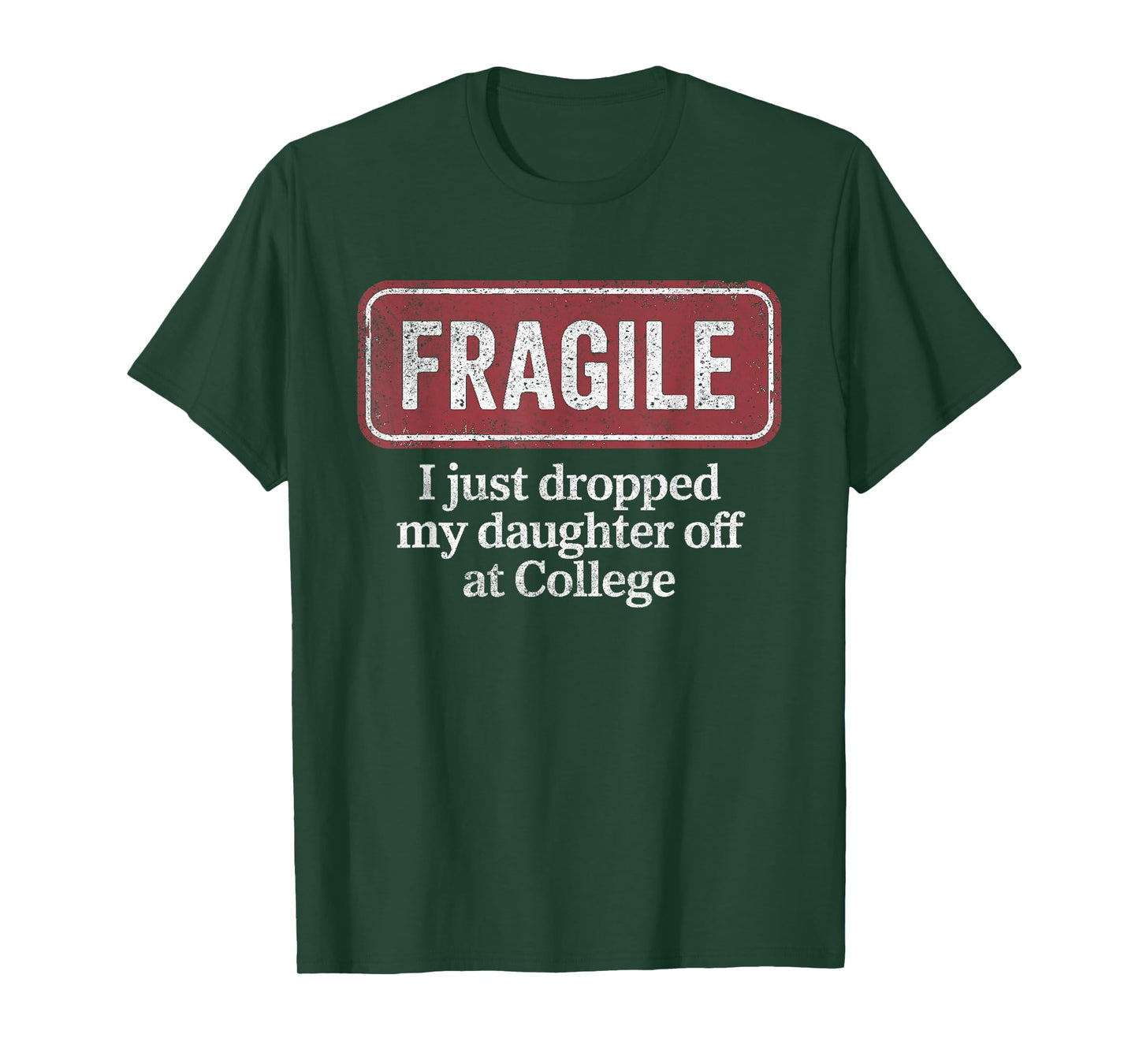 Fragile I Just Dropped My Daughter Off at College Funny T-Shirt