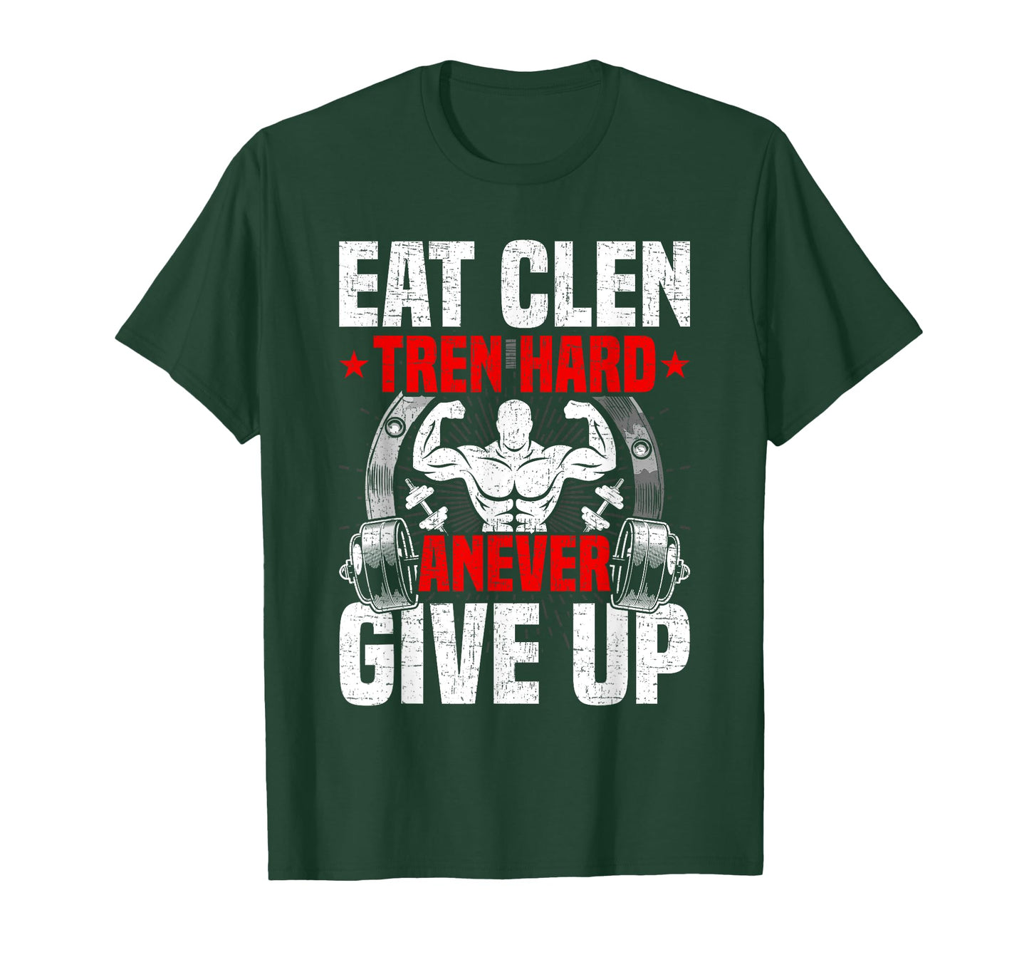 Eat Clen Tren Hard ANever Give Up Bodybuilding Weightlifting T-Shirt