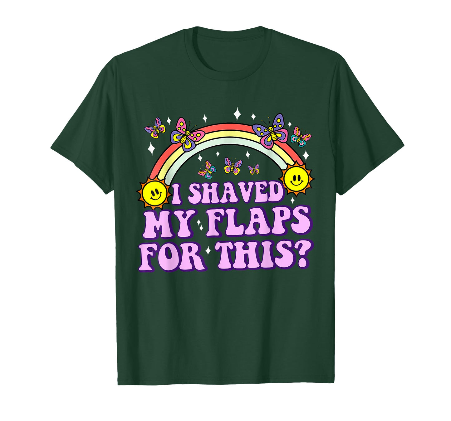 I Shaved My Flaps For This Funny Embarrassing Adult Humor T-Shirt