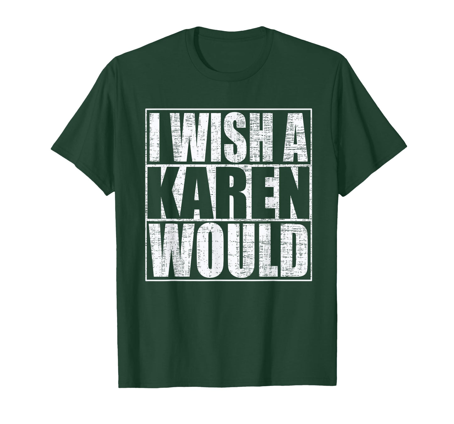 I Wish A Karen Would Funny Anti-Karen Quote T-Shirt