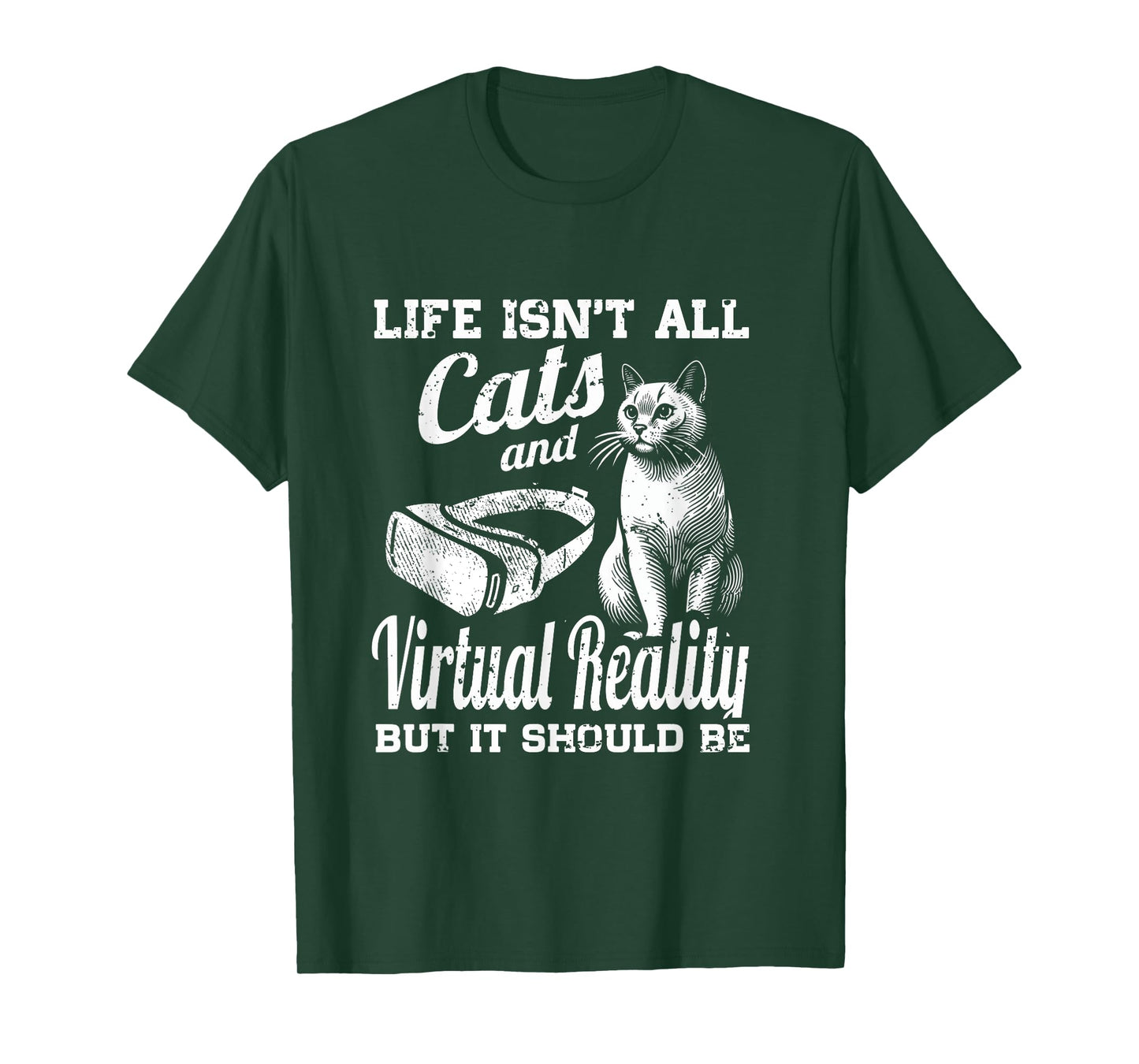 Life Isn't All Cats And Virtual Reality But It Should Be T-Shirt