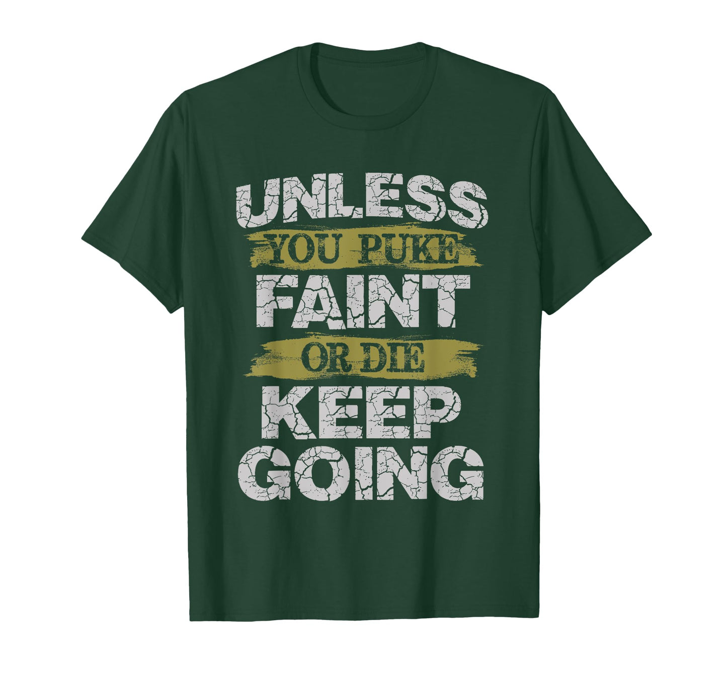 Unless You Puke Faint Or Die Keep Going Workout T-Shirt T-Shirt