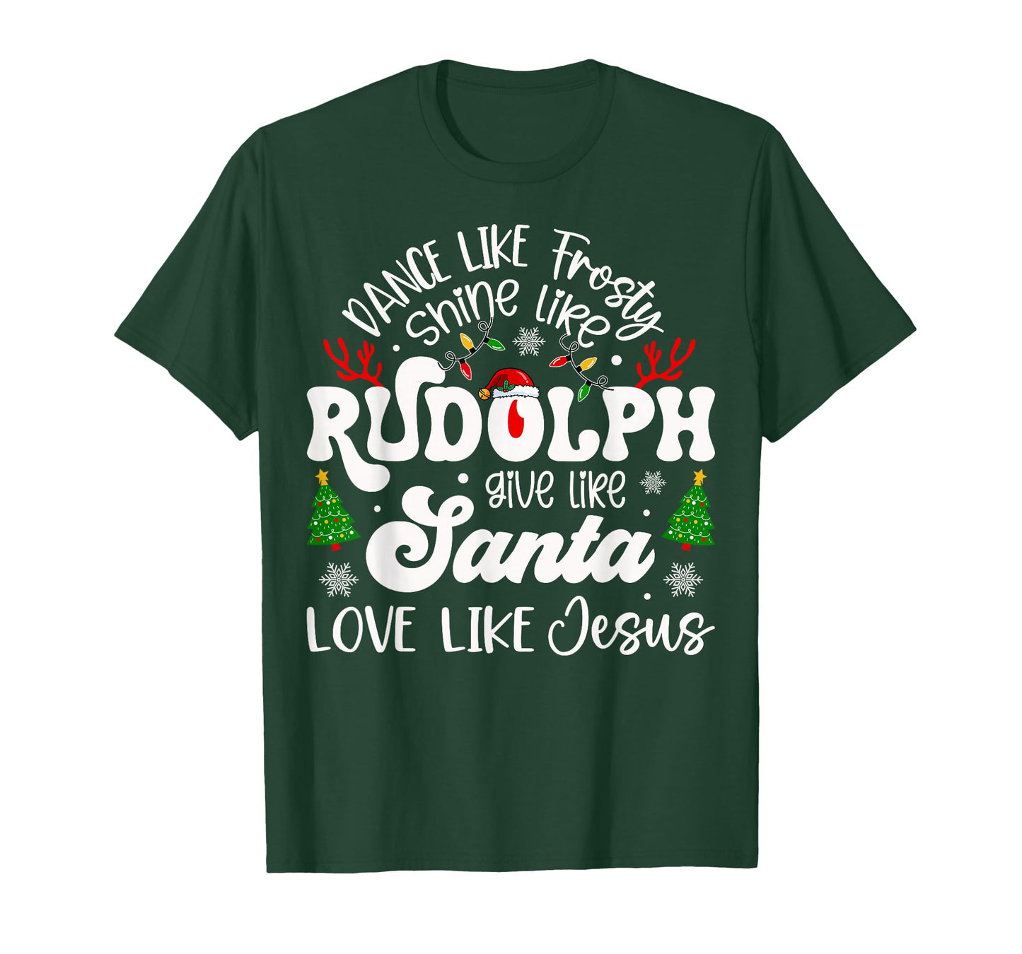 Dance Like Frosty Shine Like Rudolph Love Like Jesus Xmas T-Shirt