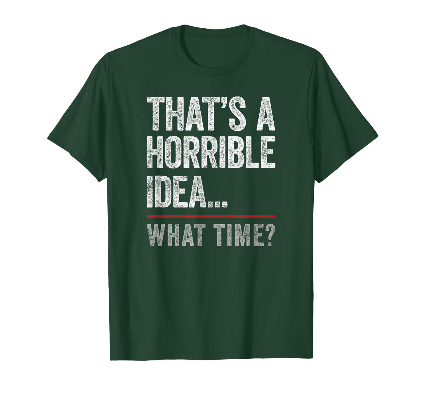 That's A Horrible Idea, What Time? Funny Bad Idea, Influence T-Shirt
