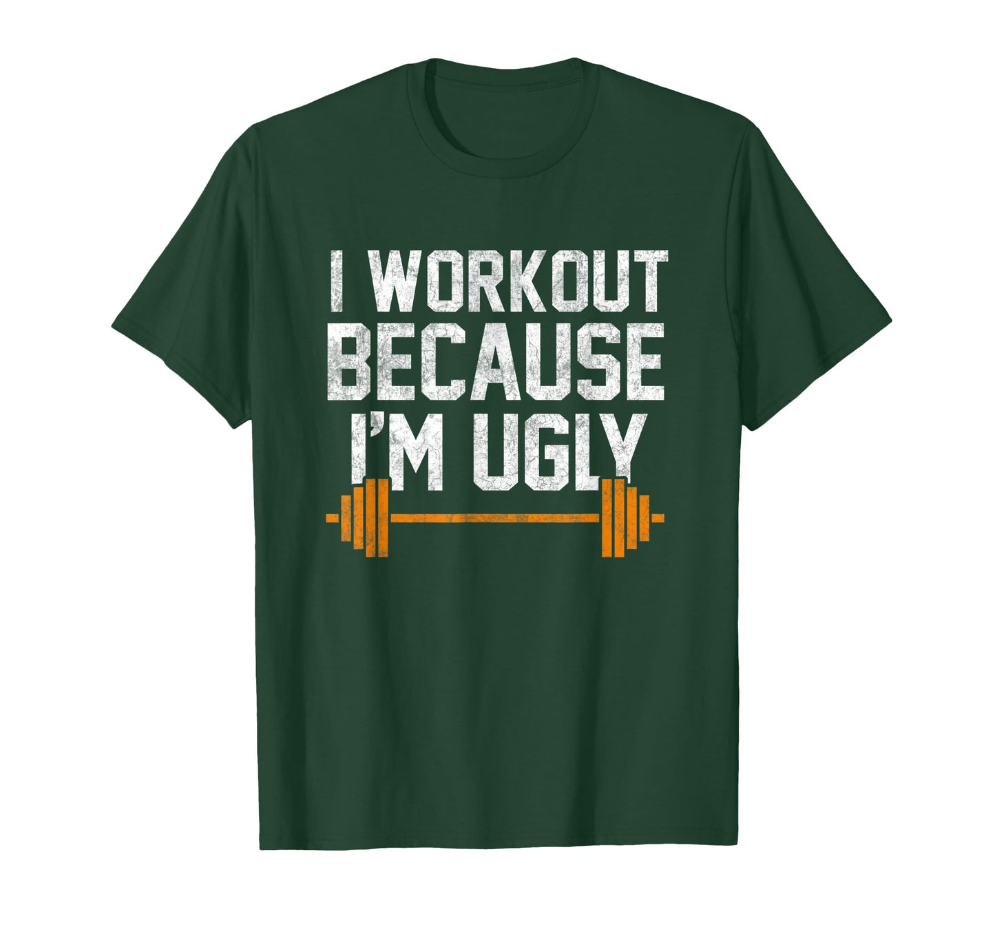 I Workout Because I'm Ugly Funny Gym Shirt