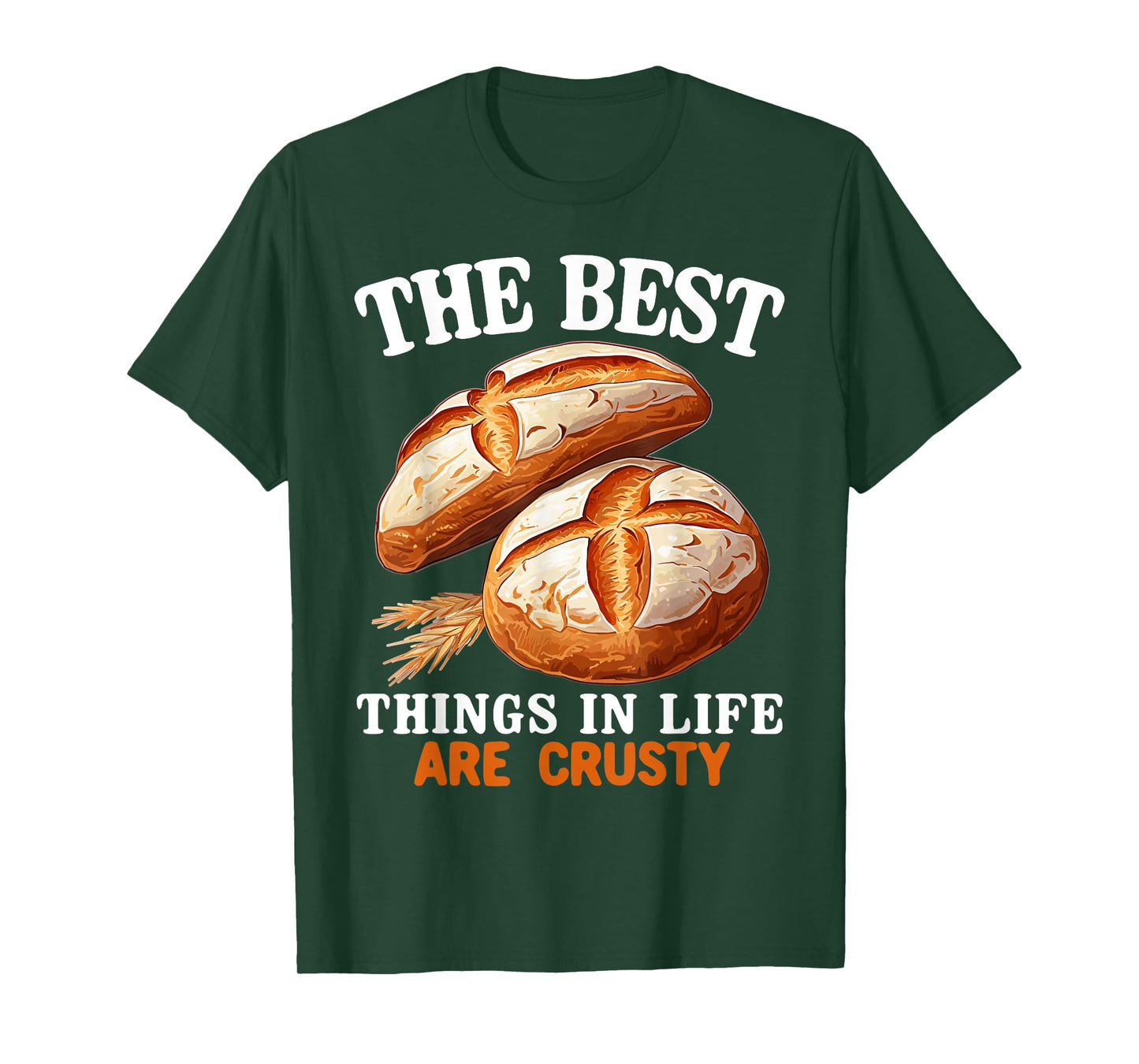 The best things in life are crusty Baker Baking Sourdough T-Shirt
