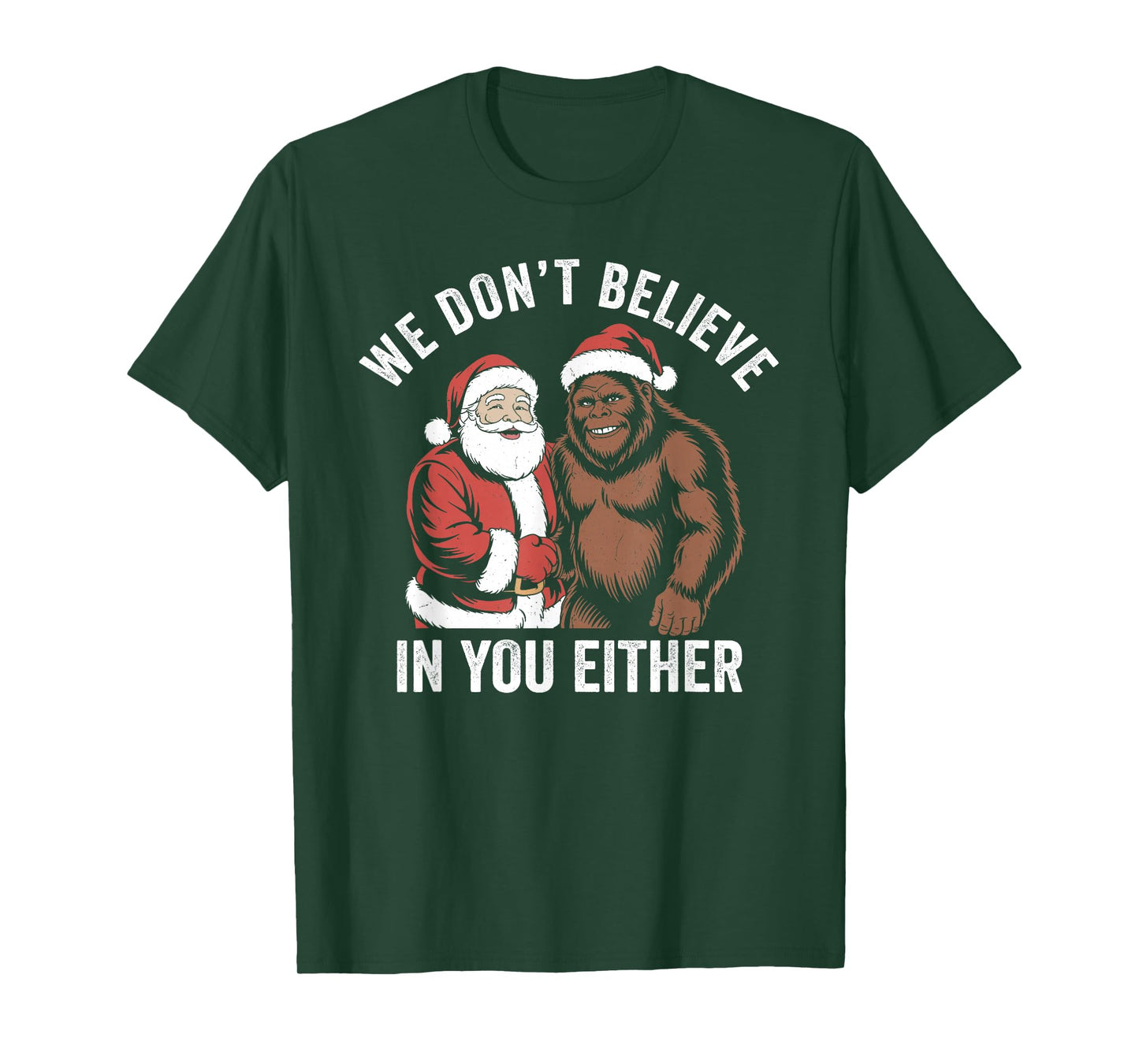 We Don't Believe in You Either Bigfoot Christmas Funny T-Shirt