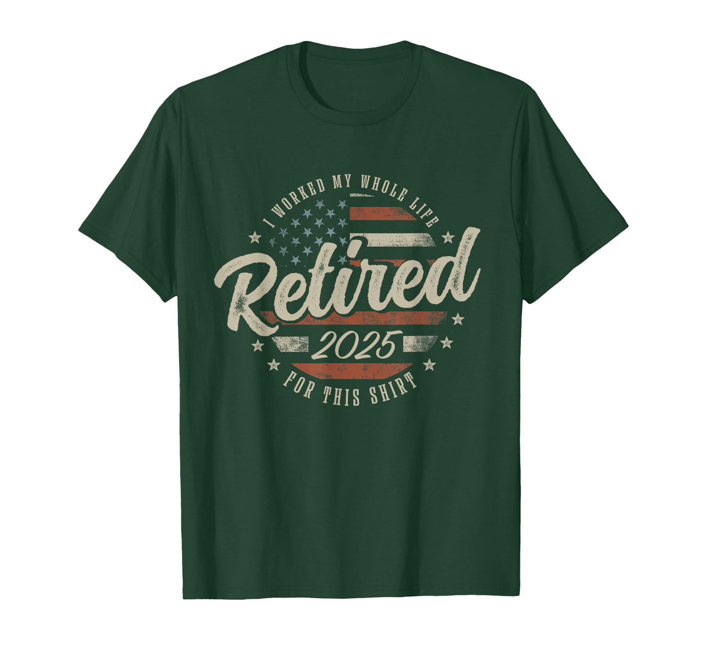 Retired 2025 I Worked My Whole Life For This Shirt USA Flag T-Shirt