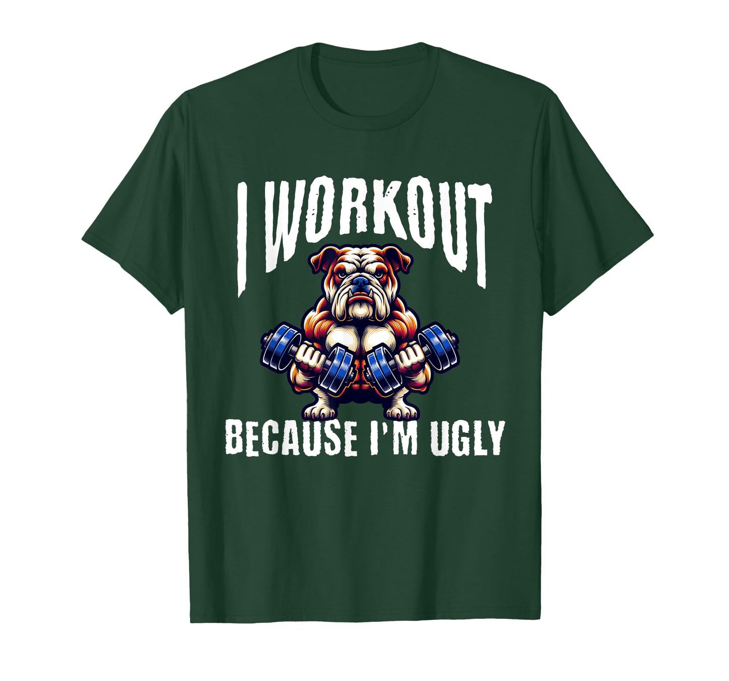 I Workout Because I'm Ugly Motivational T-Shirt