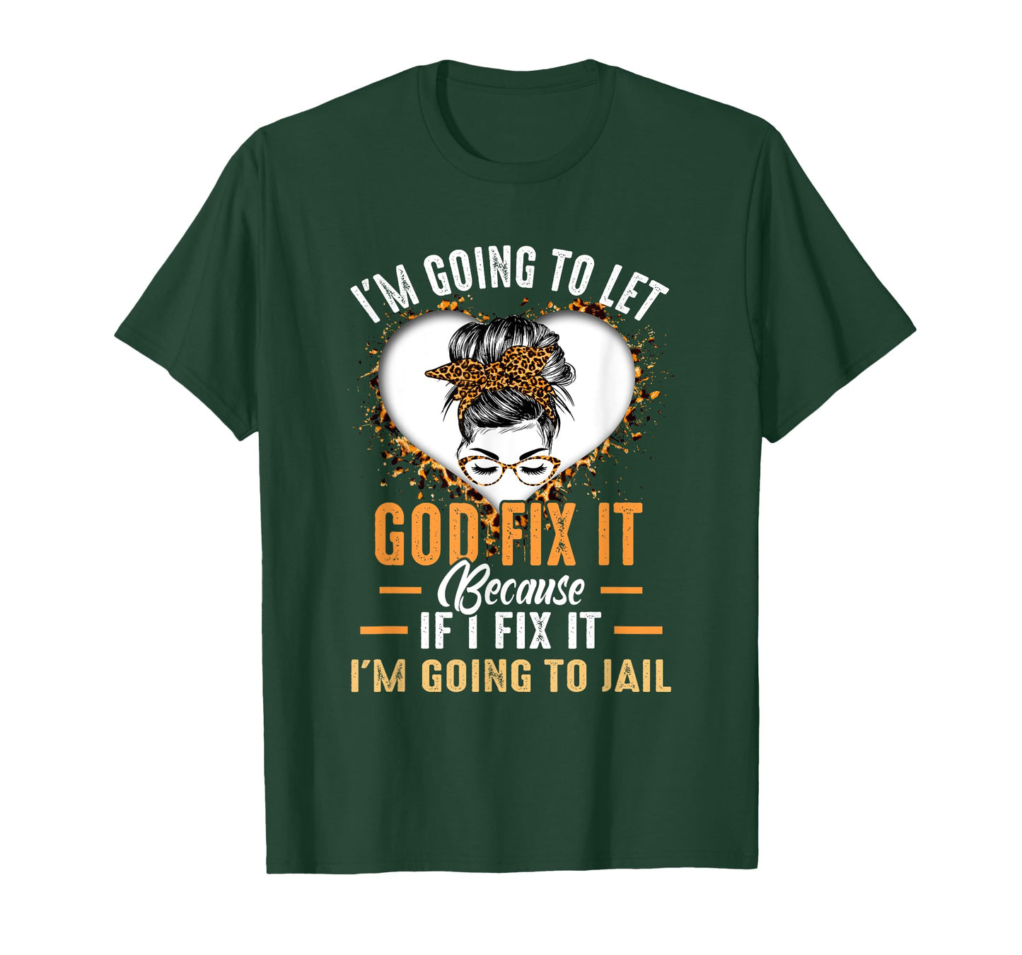 I'm Going To Let God Fix It If I Fix It I'm Going To Jail T-Shirt