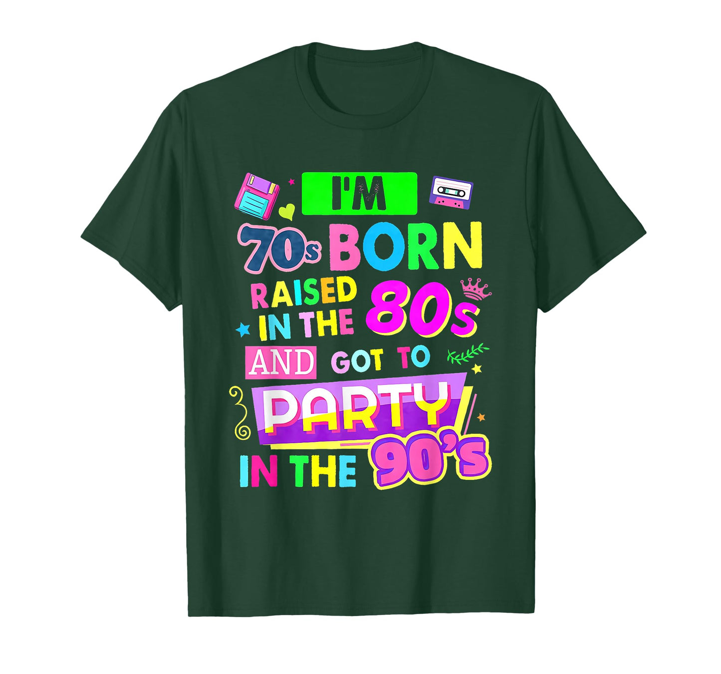 I'm 70s Born Raised In The 80s And Got To Party In The 90's T-Shirt