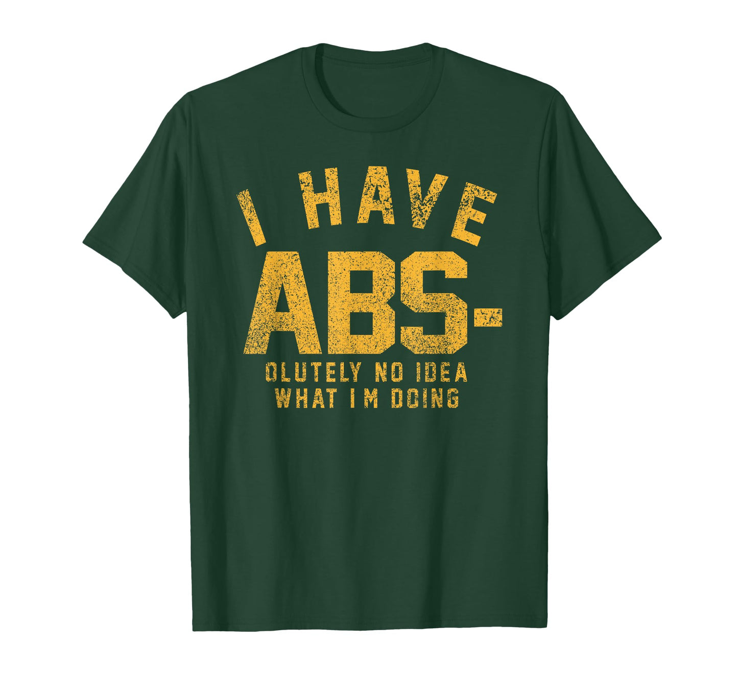Funny - I Have Abs-olutely No Idea What I'm Doing T-Shirt