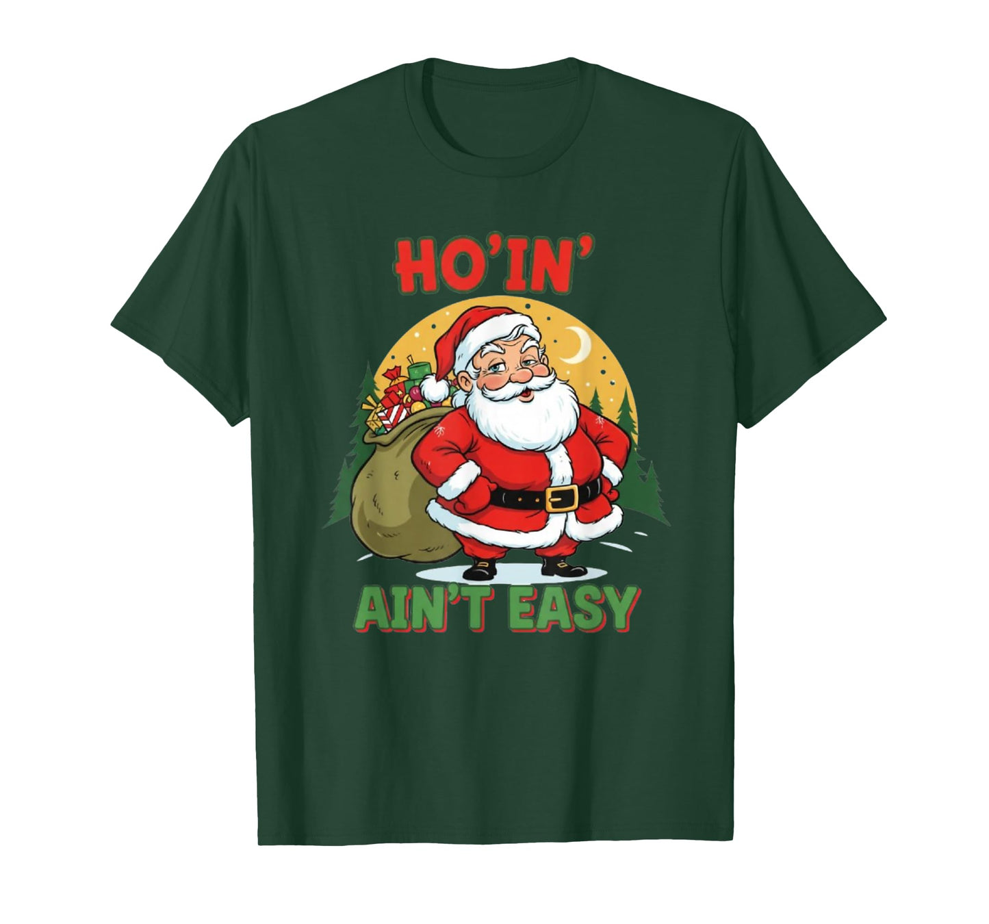 Ho’in’ Ain’t Easy Santa Holiday Fun T-Shirt