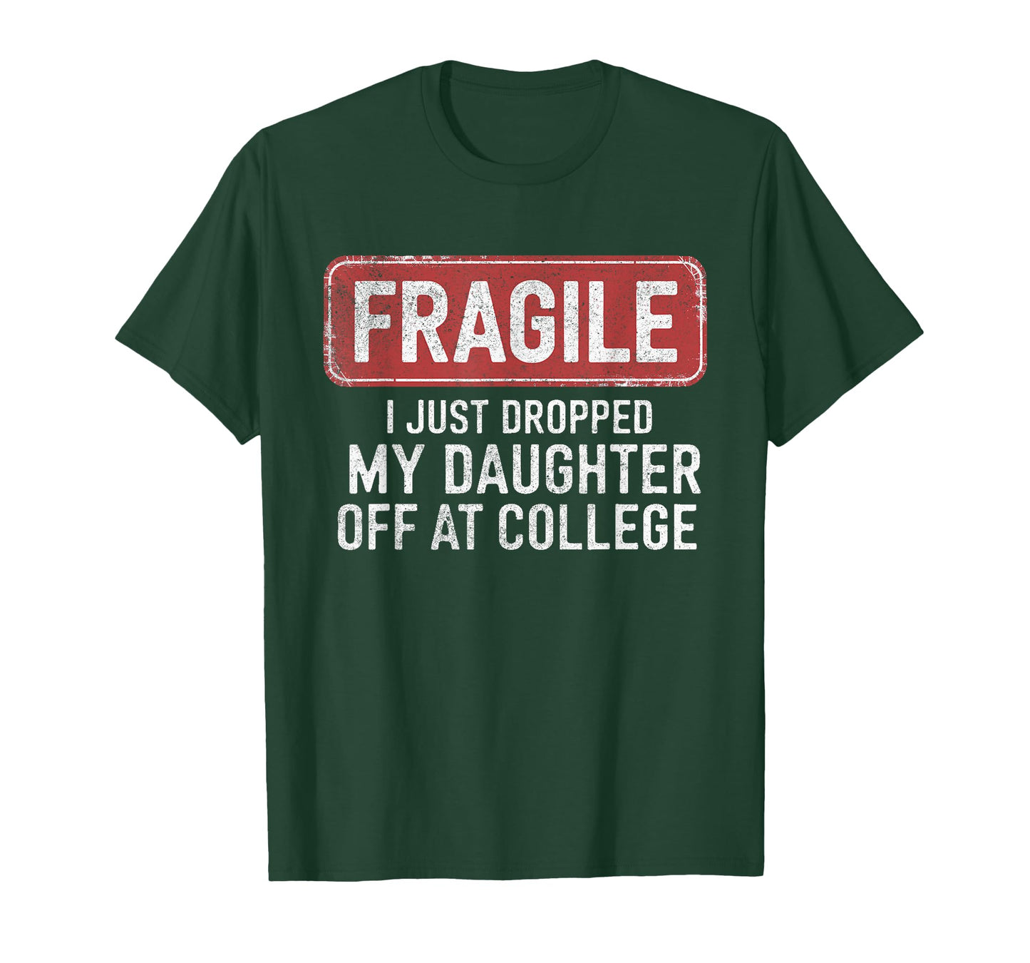 Fragile I Just Dropped My Daughter Off at College Funny T-Shirt
