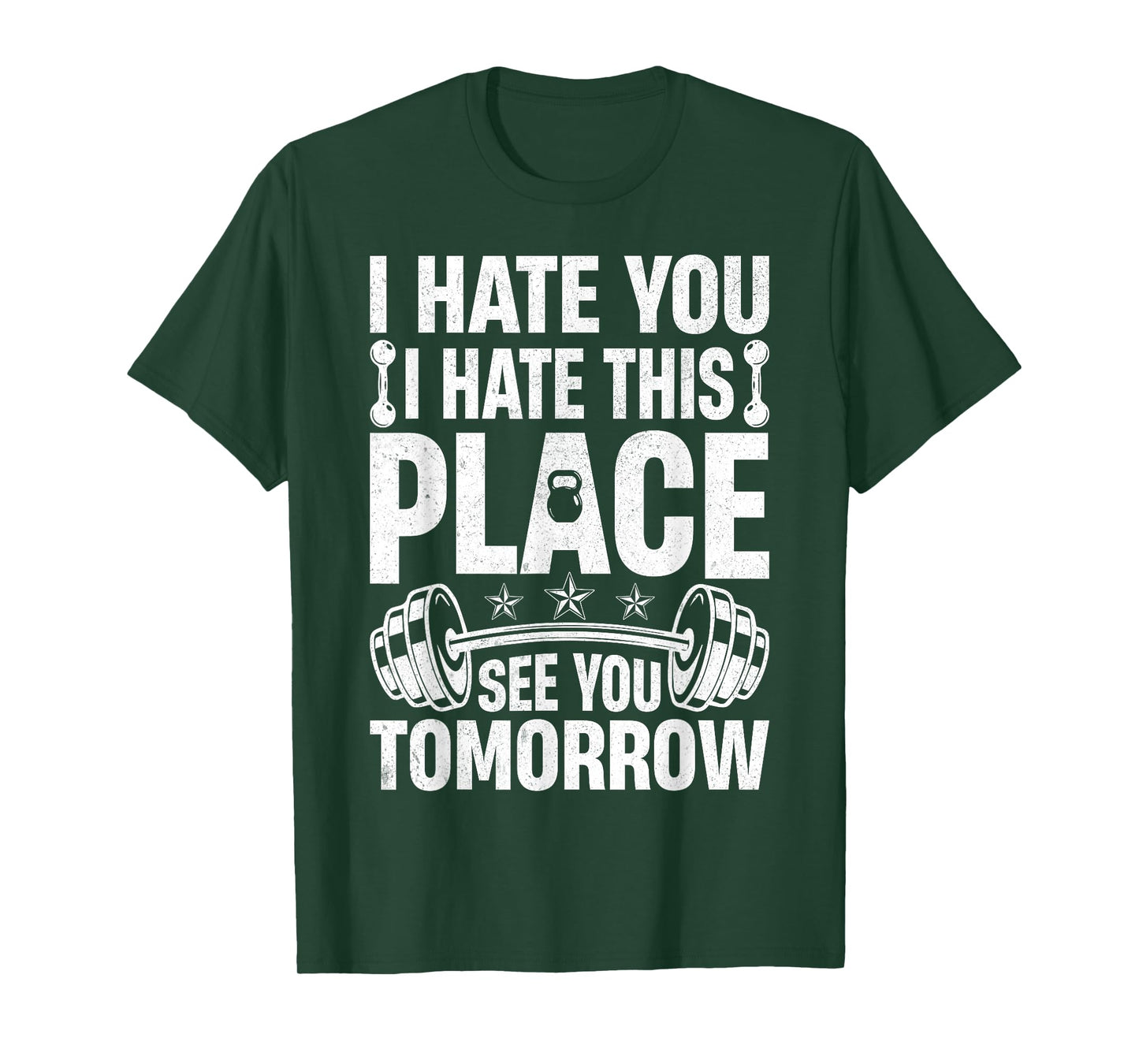 I Hate You I Hate This Place See You Tomorrow Gym Fitness T-Shirt