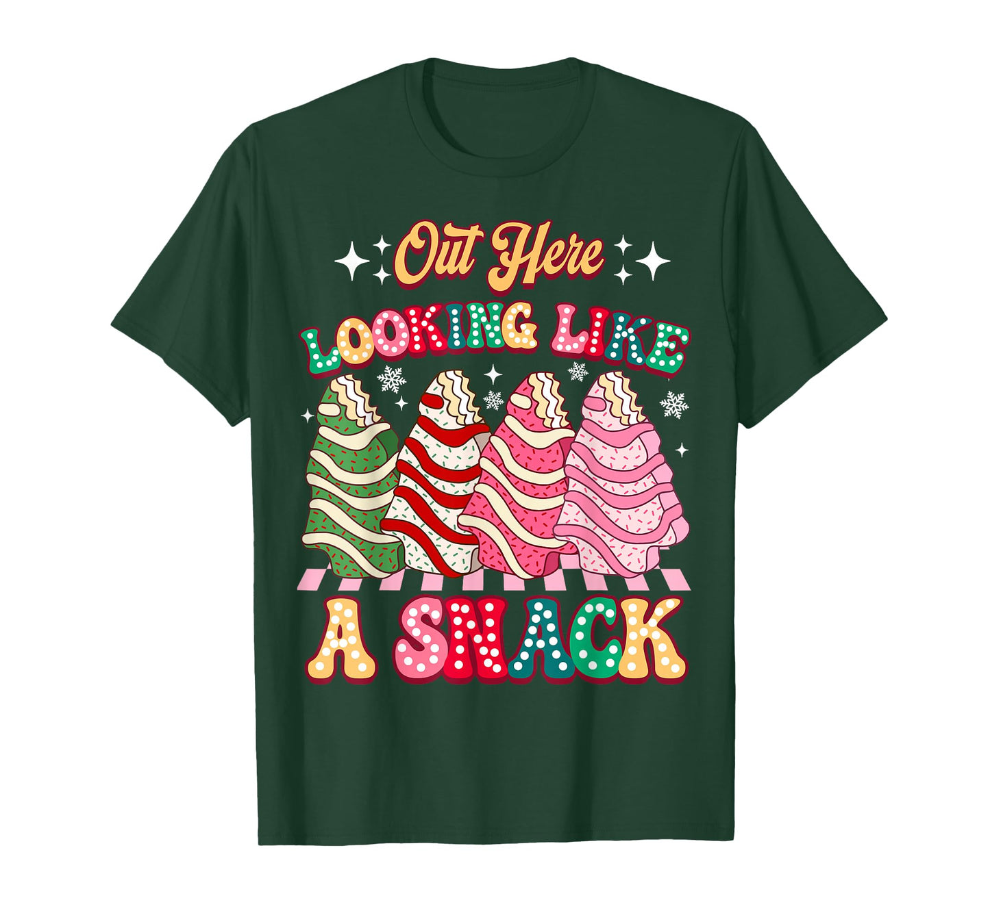 Out Here Looking Like A Snack Christmas Tree Cake Humor T-Shirt