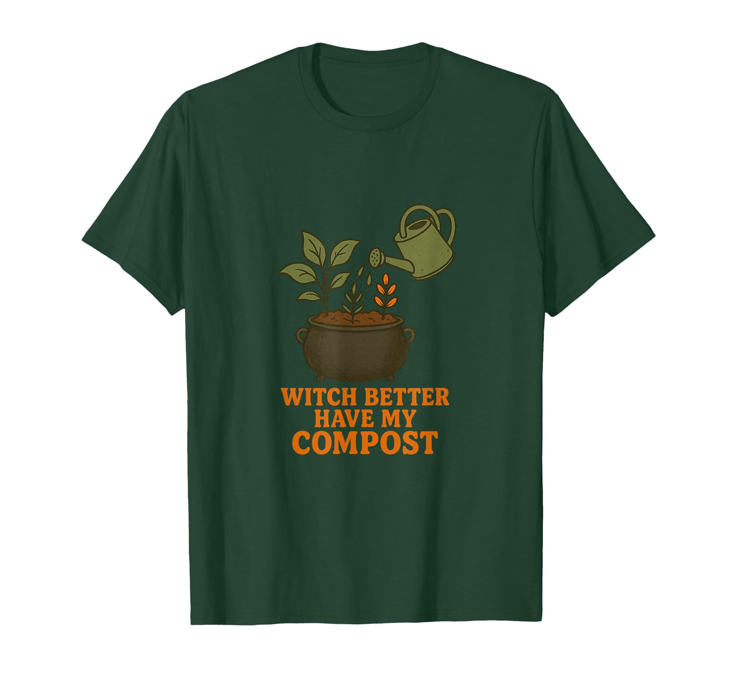 Witch Better Have My Compost - Funny Plant Watering Design T-Shirt