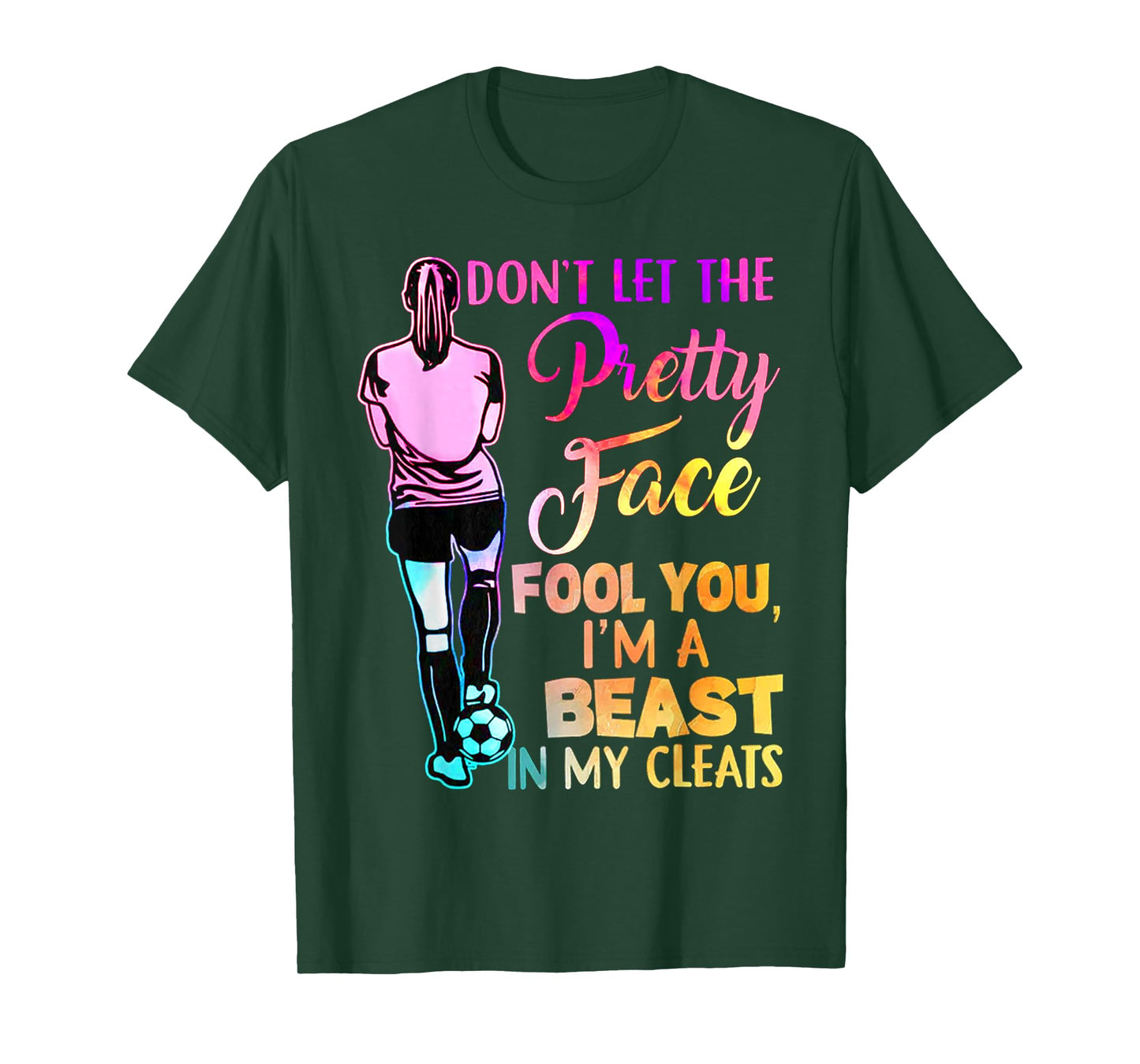 Don't Let The Pretty Face Fool You I'm A Beast In My Cleats T-Shirt