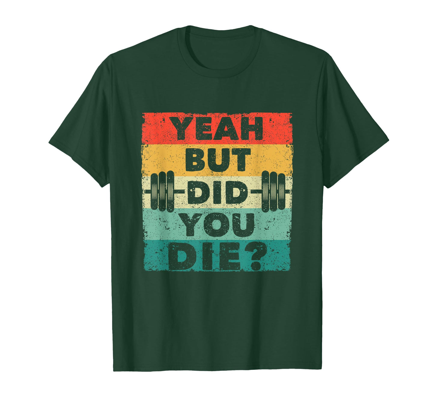 Funny Gym Workout Humor Motivational Yeah But Did You Die T-Shirt