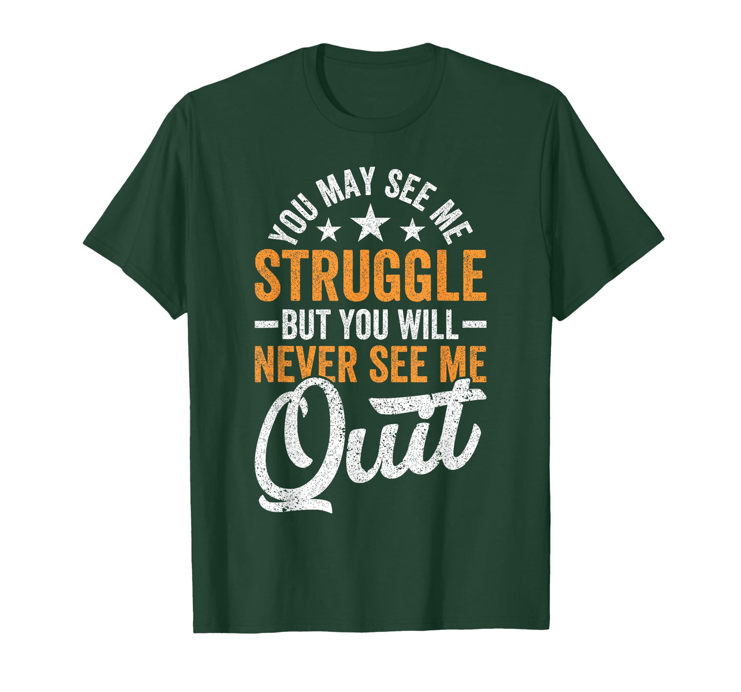 You may see me struggle but you will never see me Funny Quit T-Shirt