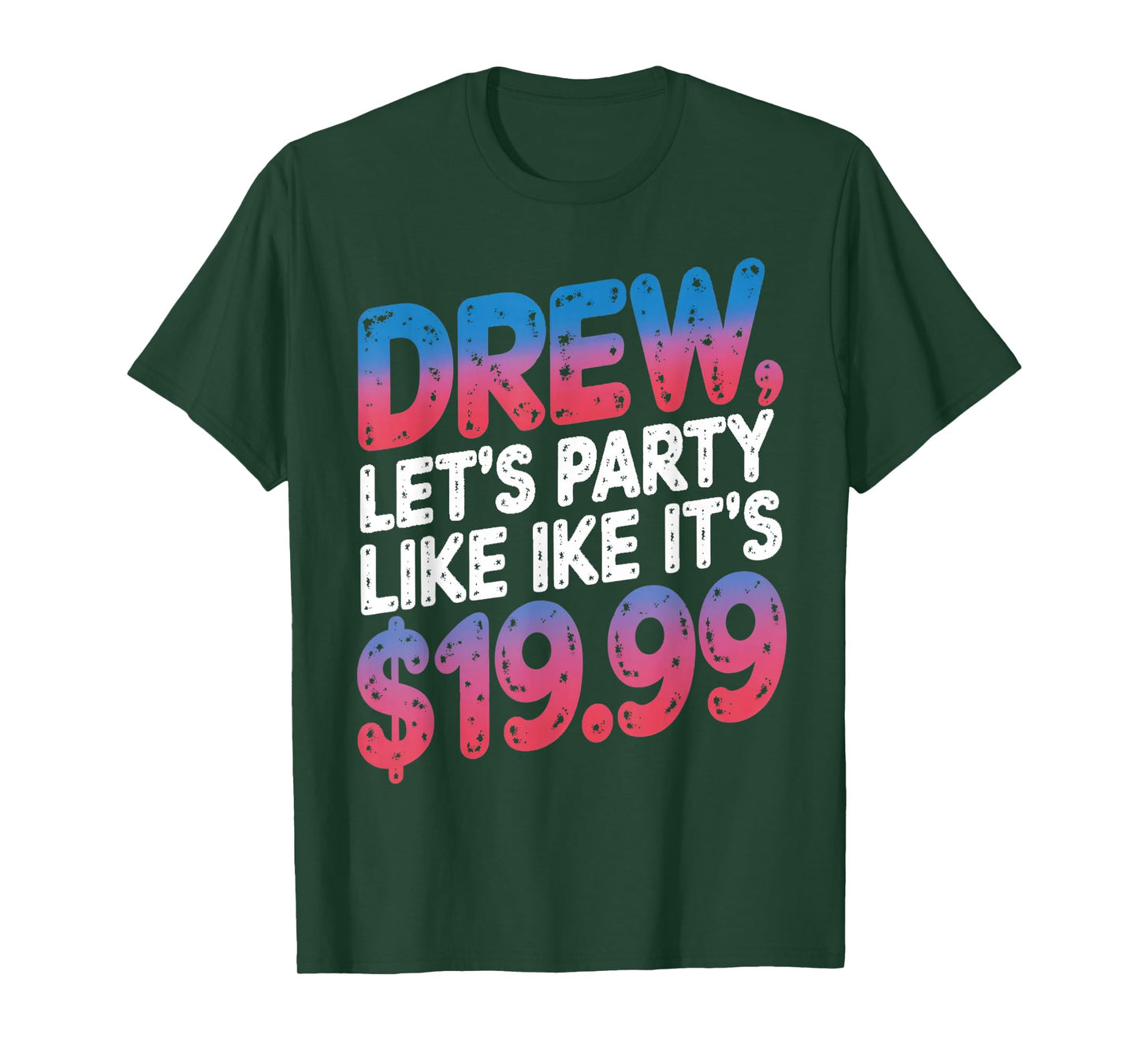 Drew let's party like it's $19.99 Enthusiastic Phrase T-Shirt