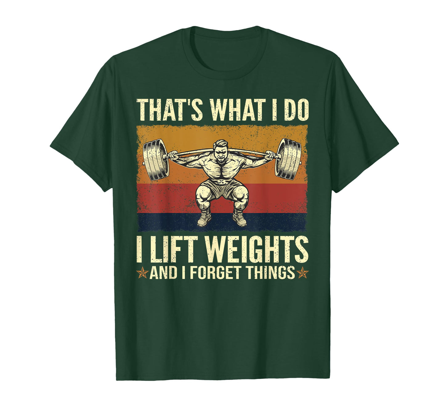 That's What I Do I Lift Weights And I Forget Things T-Shirt