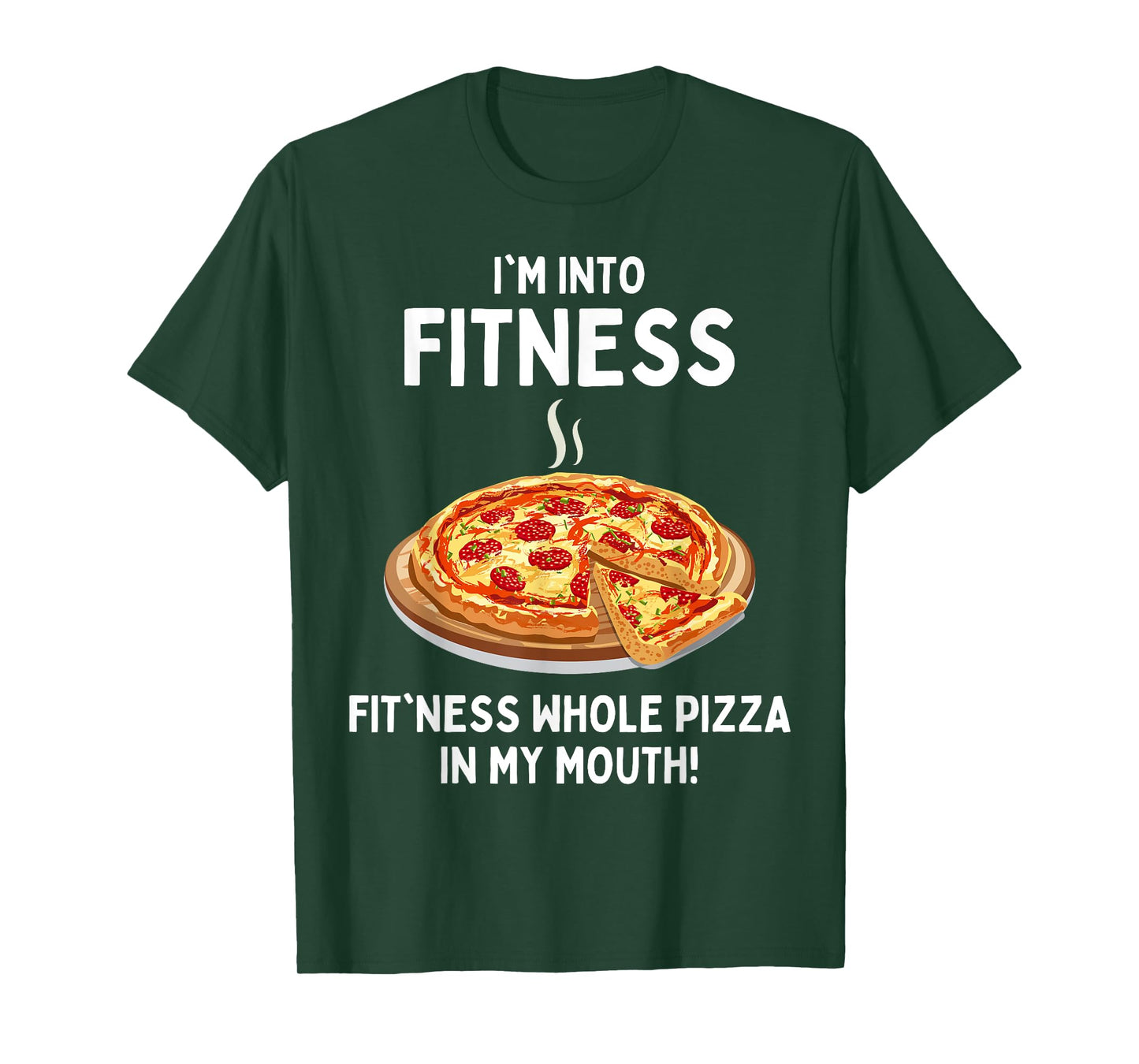 I'm Into Fitness Fitness Whole Pizza In My Mouth T-Shirt
