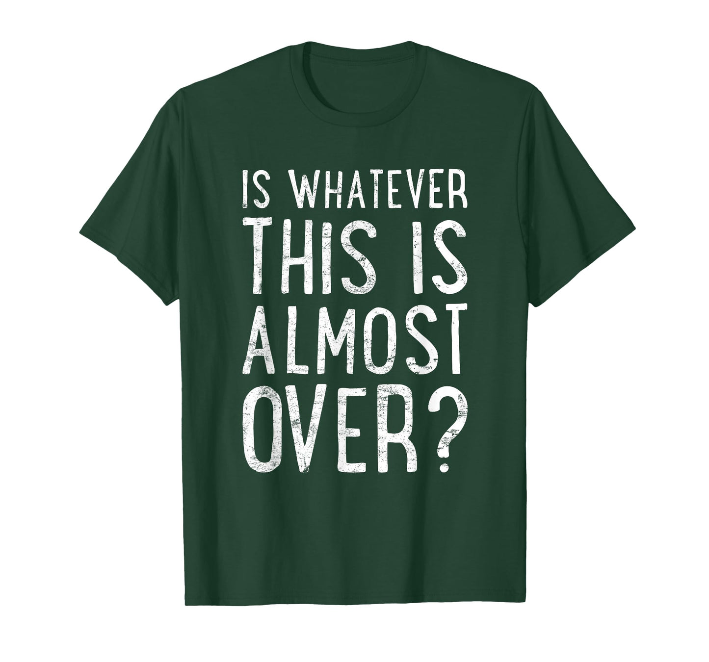 is Whatever This is Almost Over? Funny Quote T-Shirt