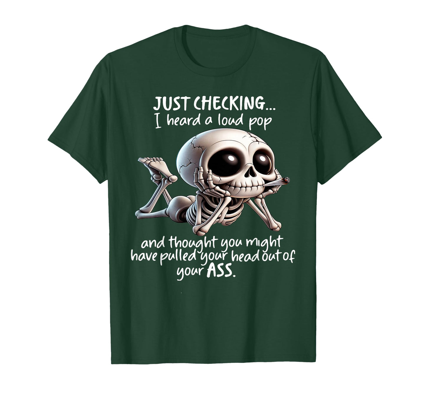 Skeleton Just Checking I Heard A Loud Pop and Thought You T-Shirt