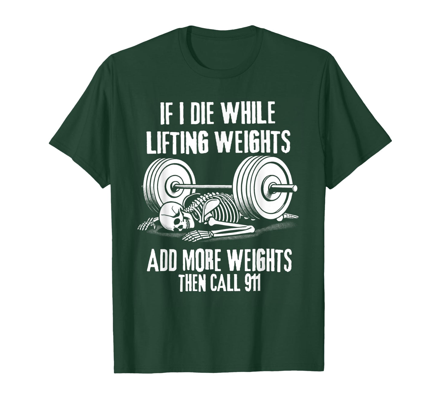 IF I DIE WHILE LIFTING ADD MORE WEIGHTS THEN CALL 911 Funny T-Shirt