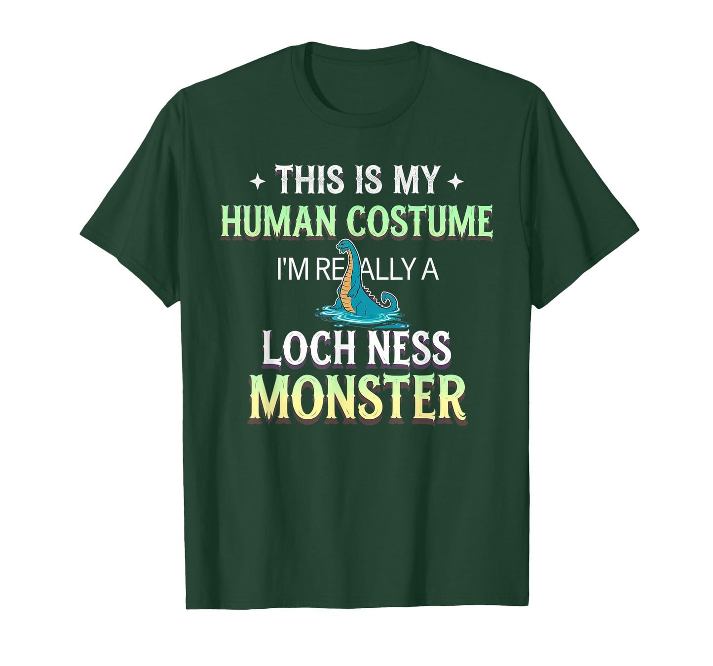 This Is My Human Costume I'm Really A Loch Ness Monster T-Shirt