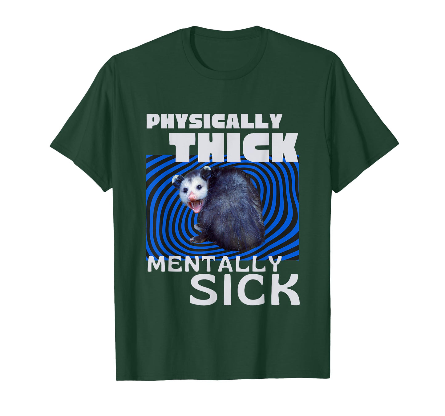 Physically Thick Mentally Sick Opossum Mental Health Meme T-Shirt