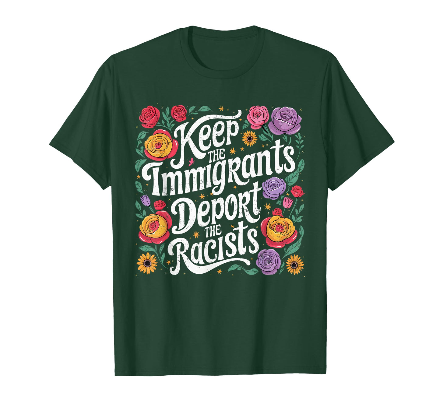 Keep Immigrants Deport Racists Floral Activist Art T-Shirt