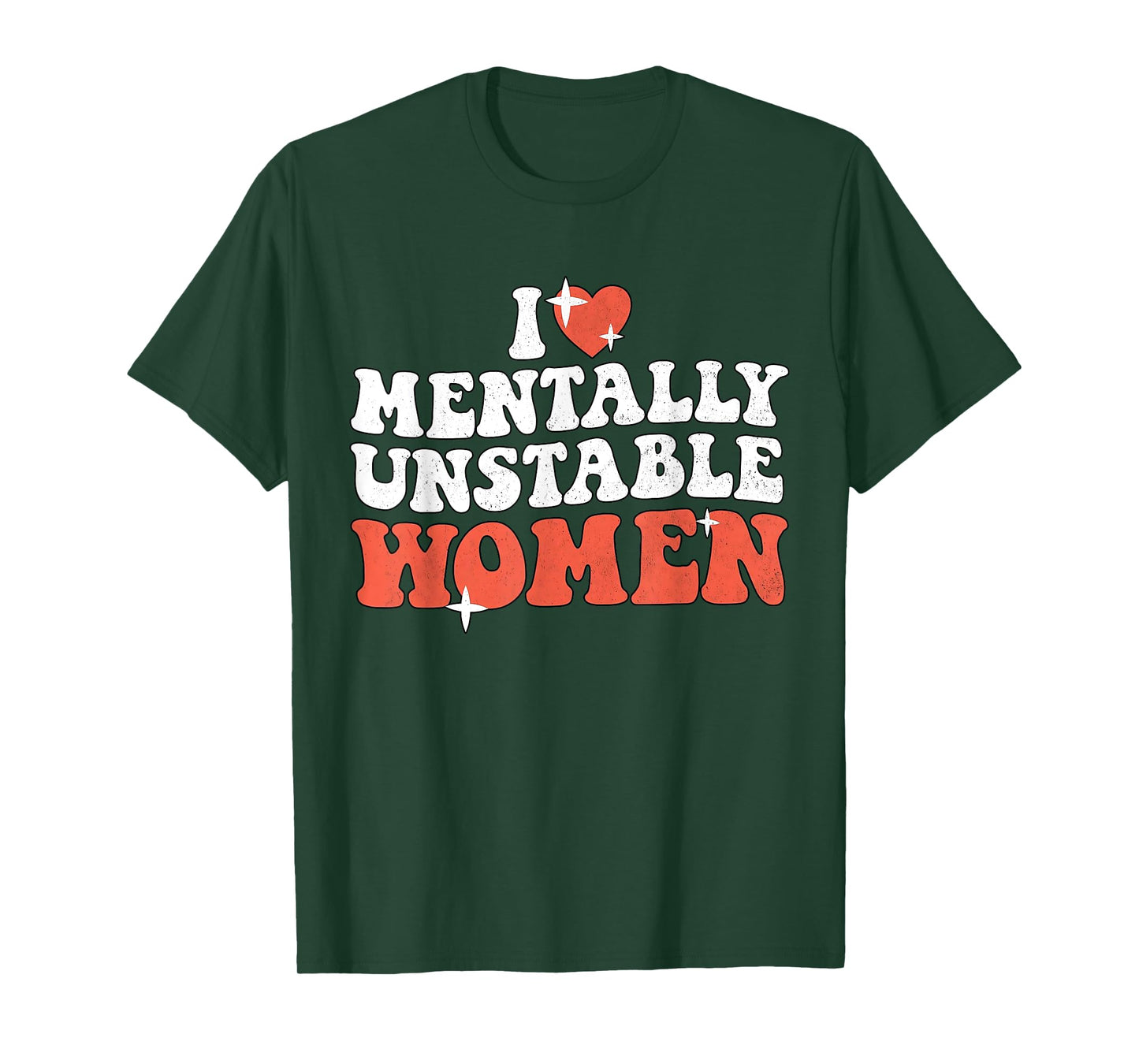 I Love Mentally Unstable Women Funny T-Shirt