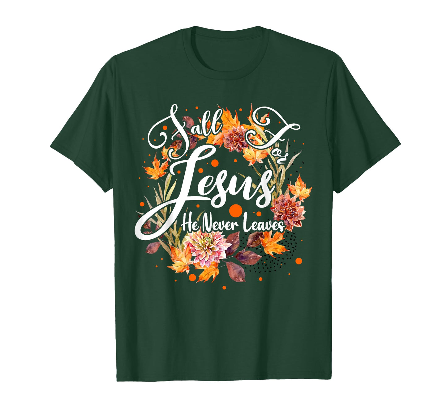 Fall For Jesus He Never Leaves Cute Fall Thanksgiving T-Shirt