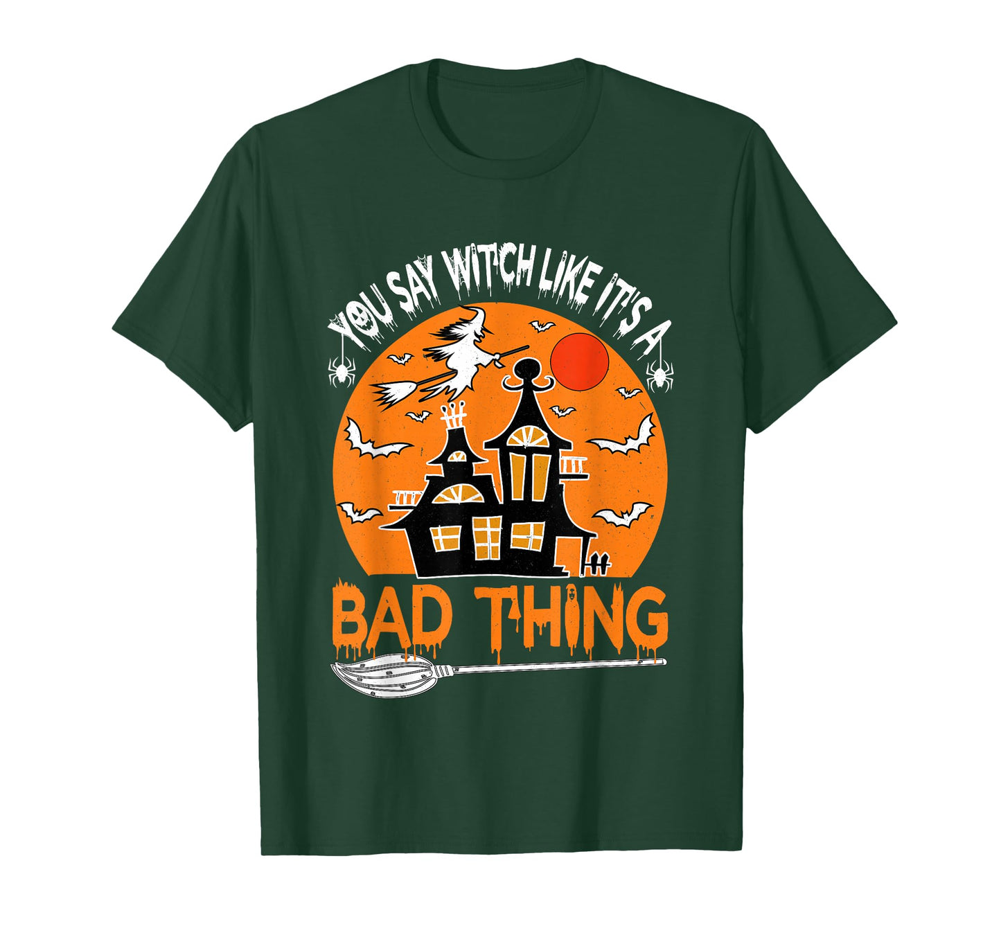 You Say Witch Like It's A Bad Thing Vintage Funny Halloween T-Shirt